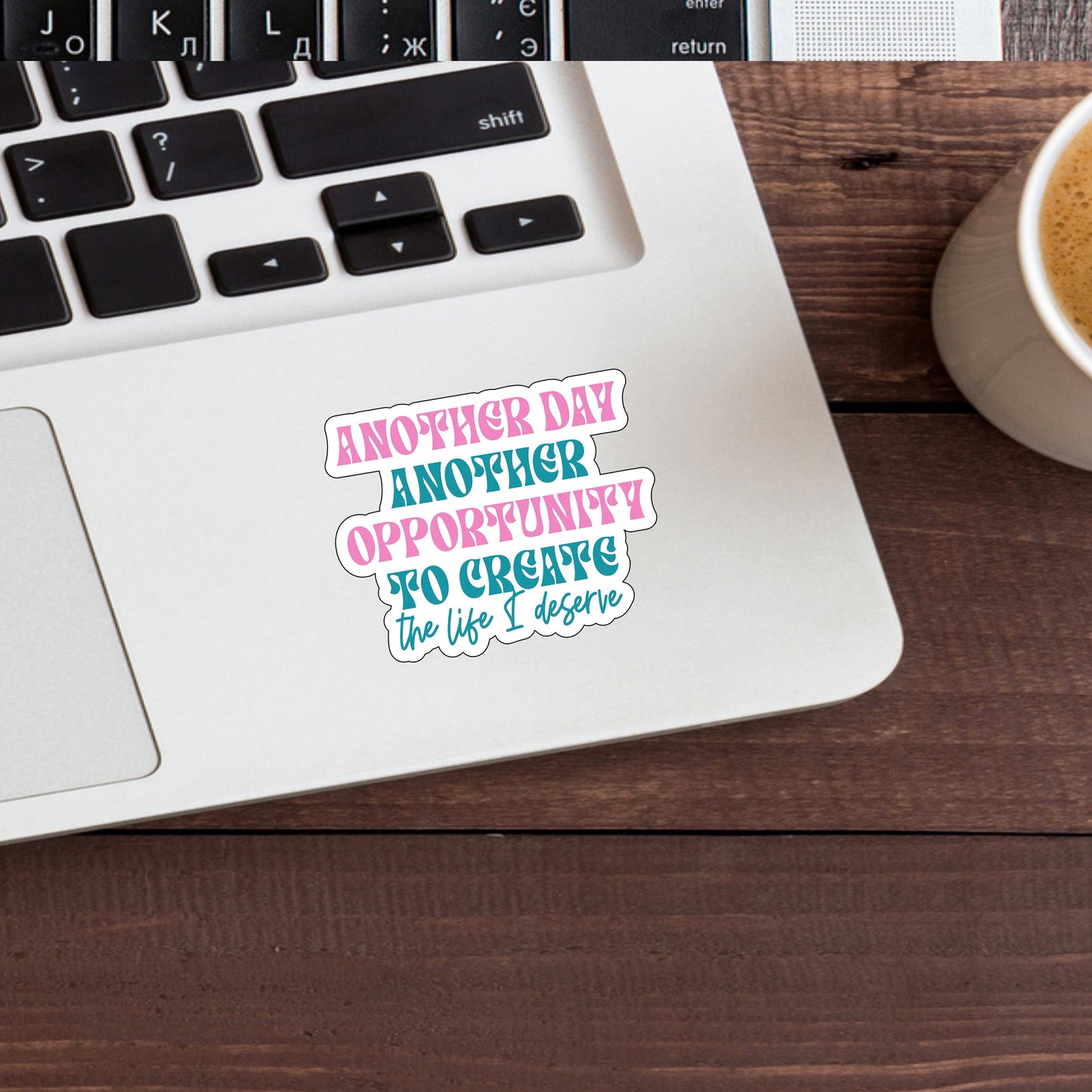 Another day another opportunity to create the life I deserve Sticker, Vinyl sticker, laptop sticker, Tablet sticker