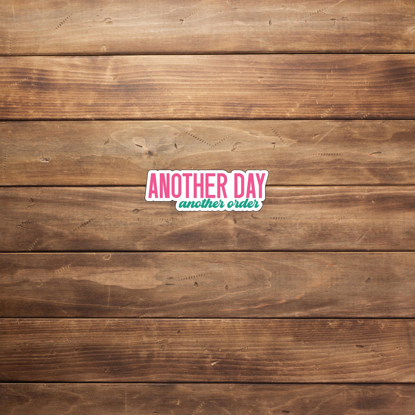 Another day another order Sticker, Vinyl sticker, laptop sticker, Tablet sticker