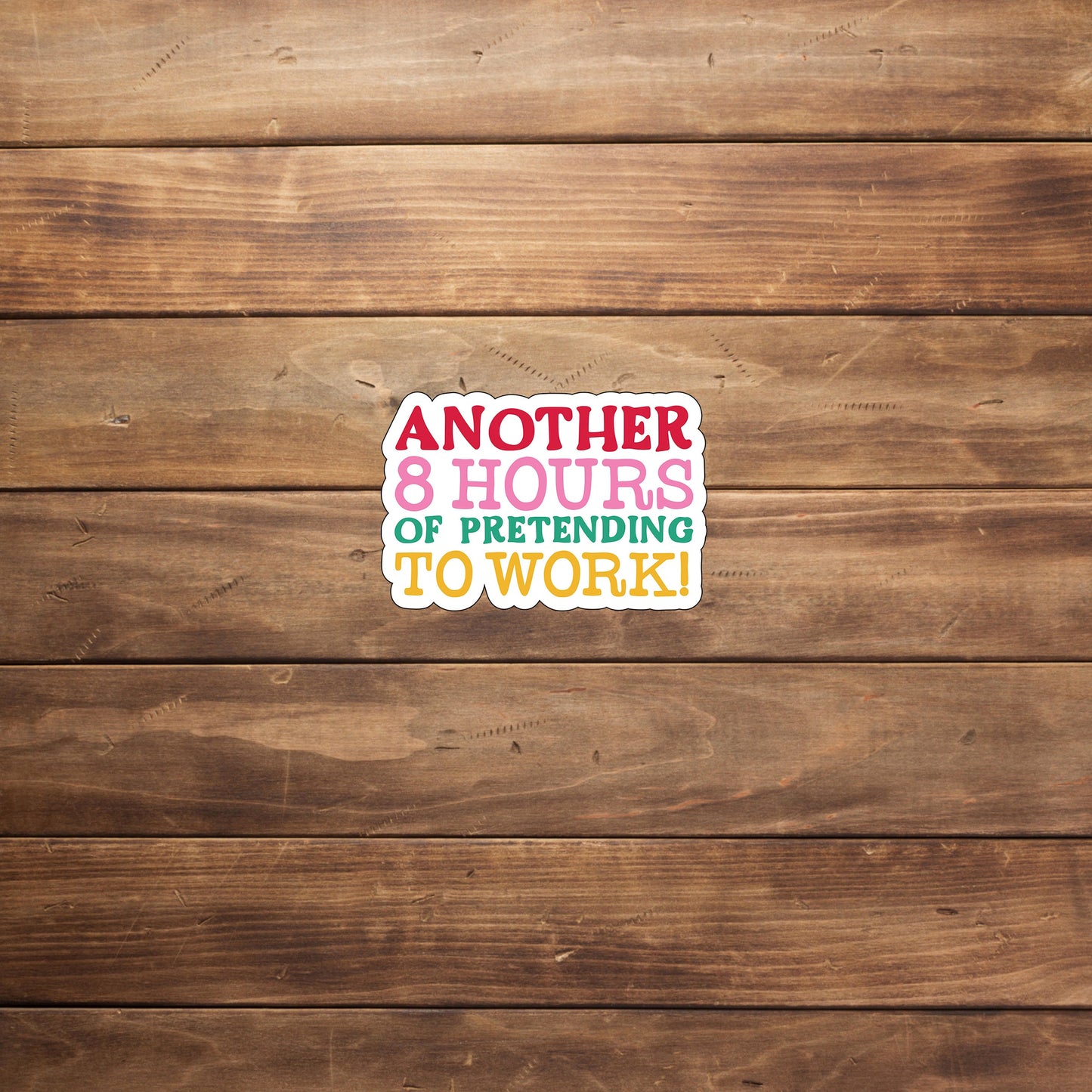 Another eighth ours of pretending to work Sticker, Vinyl sticker, laptop sticker, Tablet sticker