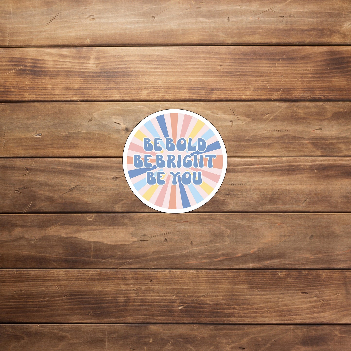 Be Bold Be Bright Be You Sticker