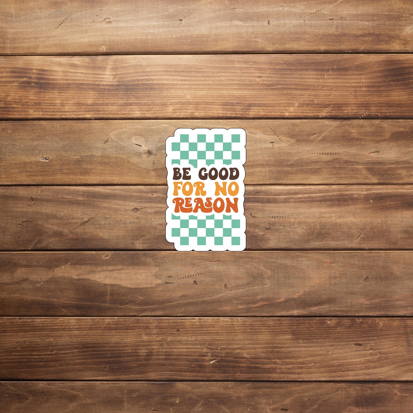 Be good for no reason Sticker, Vinyl sticker, laptop sticker, Tablet sticker