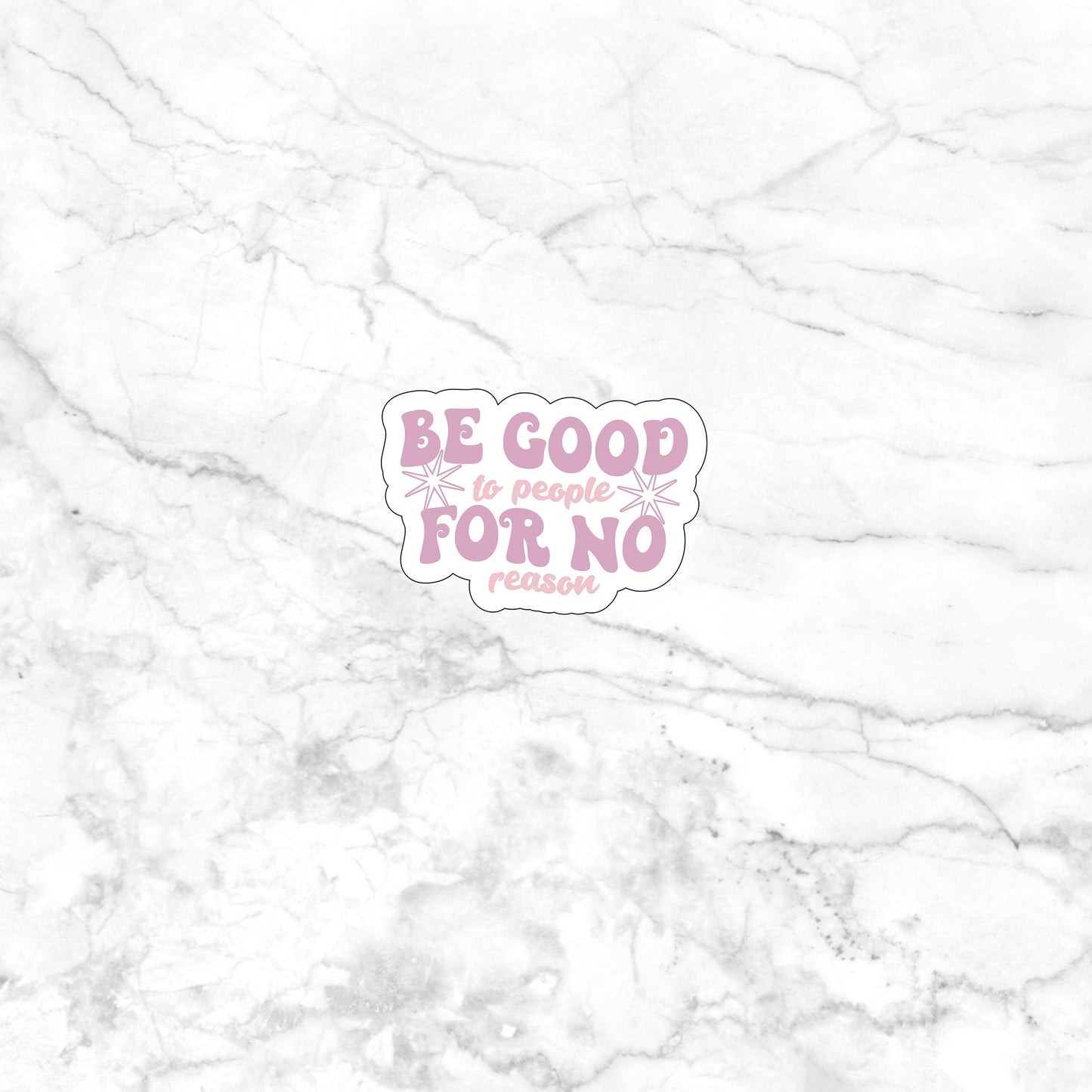 Be good to people for no reason Sticker, Vinyl sticker, laptop sticker, Tablet sticker