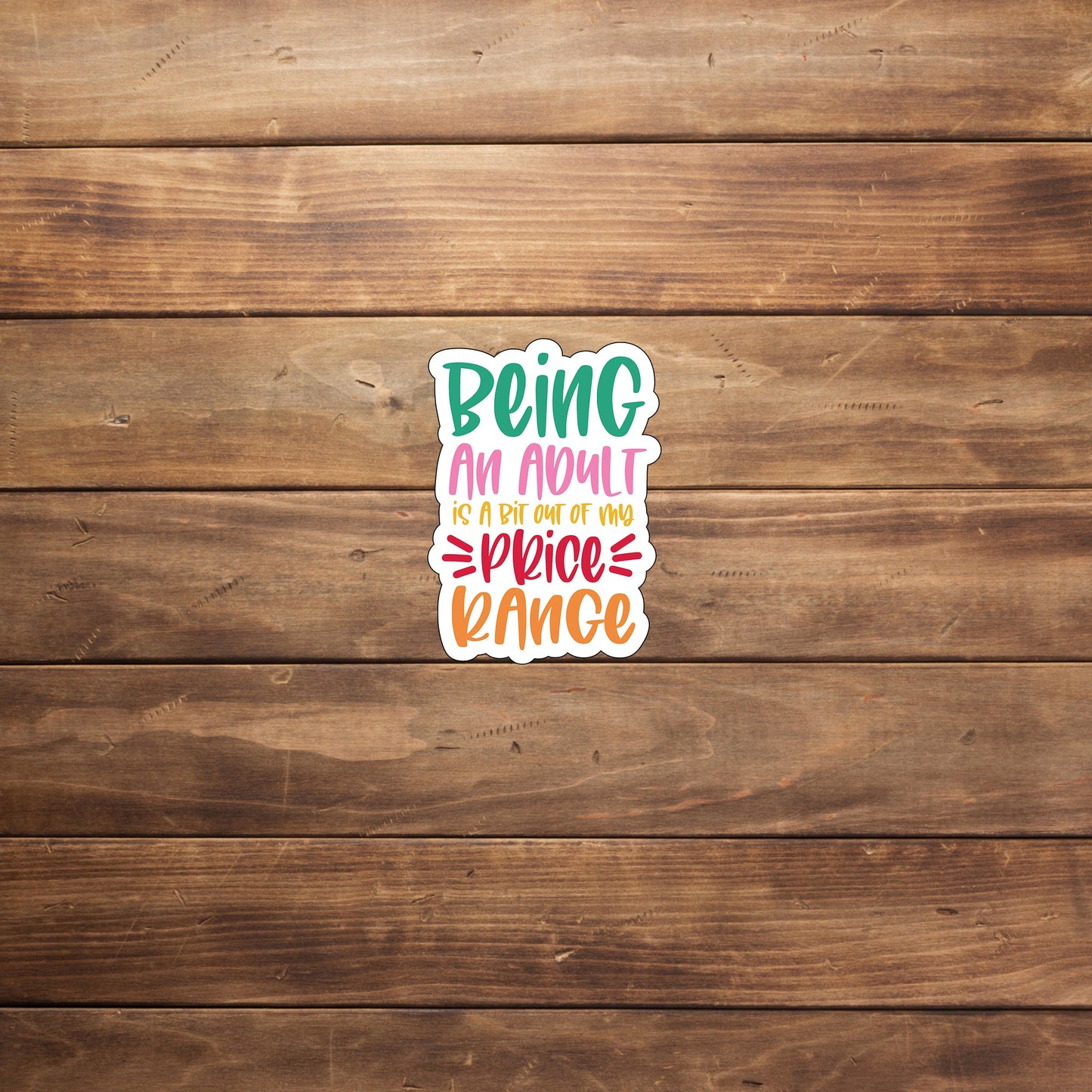 Being an adult is a bit out of my price range Sticker, Vinyl sticker, laptop sticker, Tablet sticker