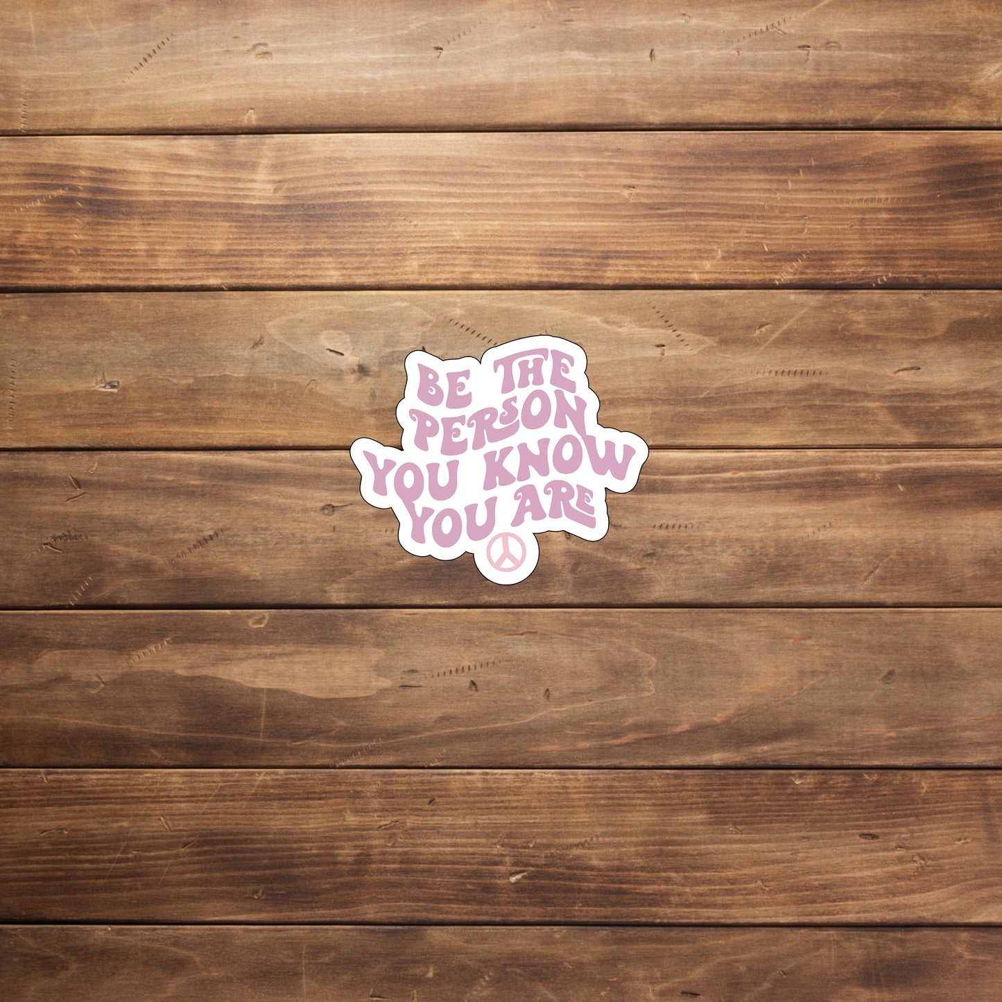 Be the person you know you are Sticker, Vinyl sticker, laptop sticker, Tablet sticker