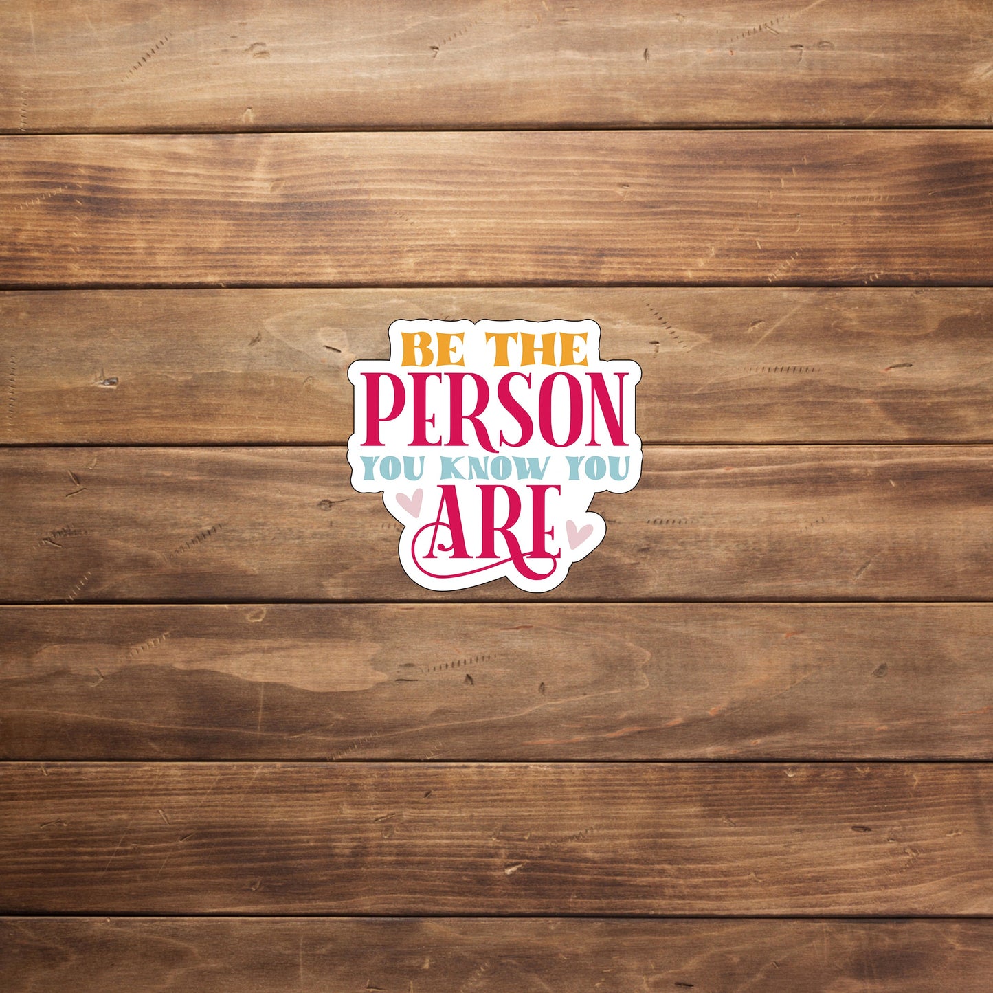 Be the person you know you are Sticker, Vinyl sticker, laptop sticker, Tablet sticker