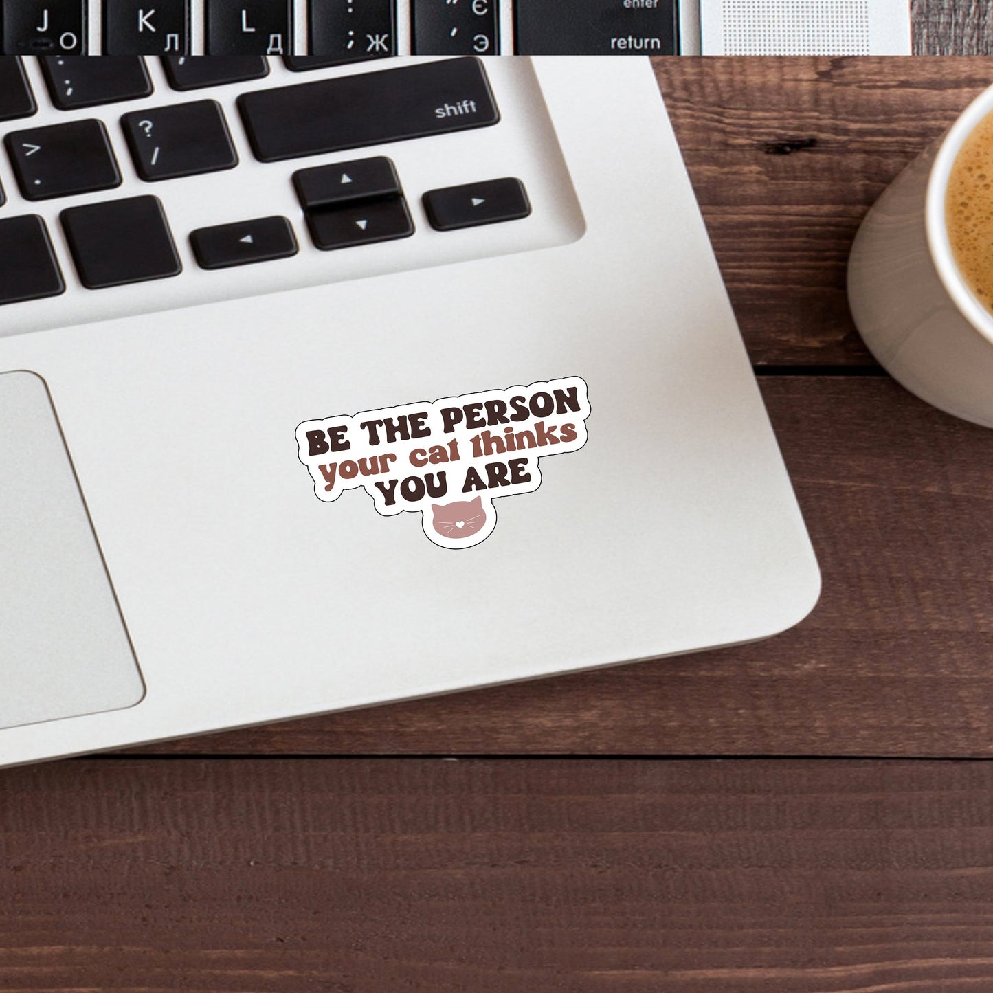 Be the person your cat thinks you are Sticker, Vinyl sticker, laptop sticker, Tablet sticker