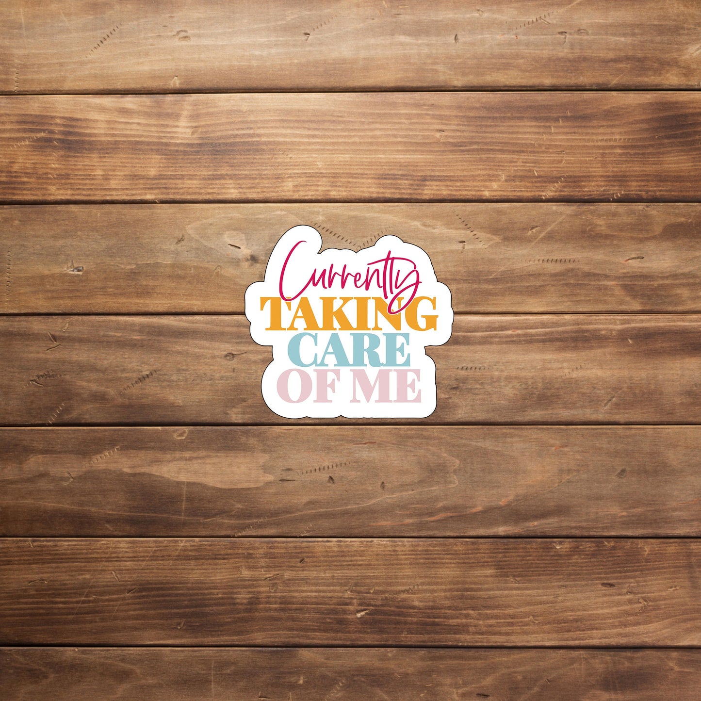 Currently taking care of me Sticker, Vinyl sticker, laptop sticker, Tablet sticker