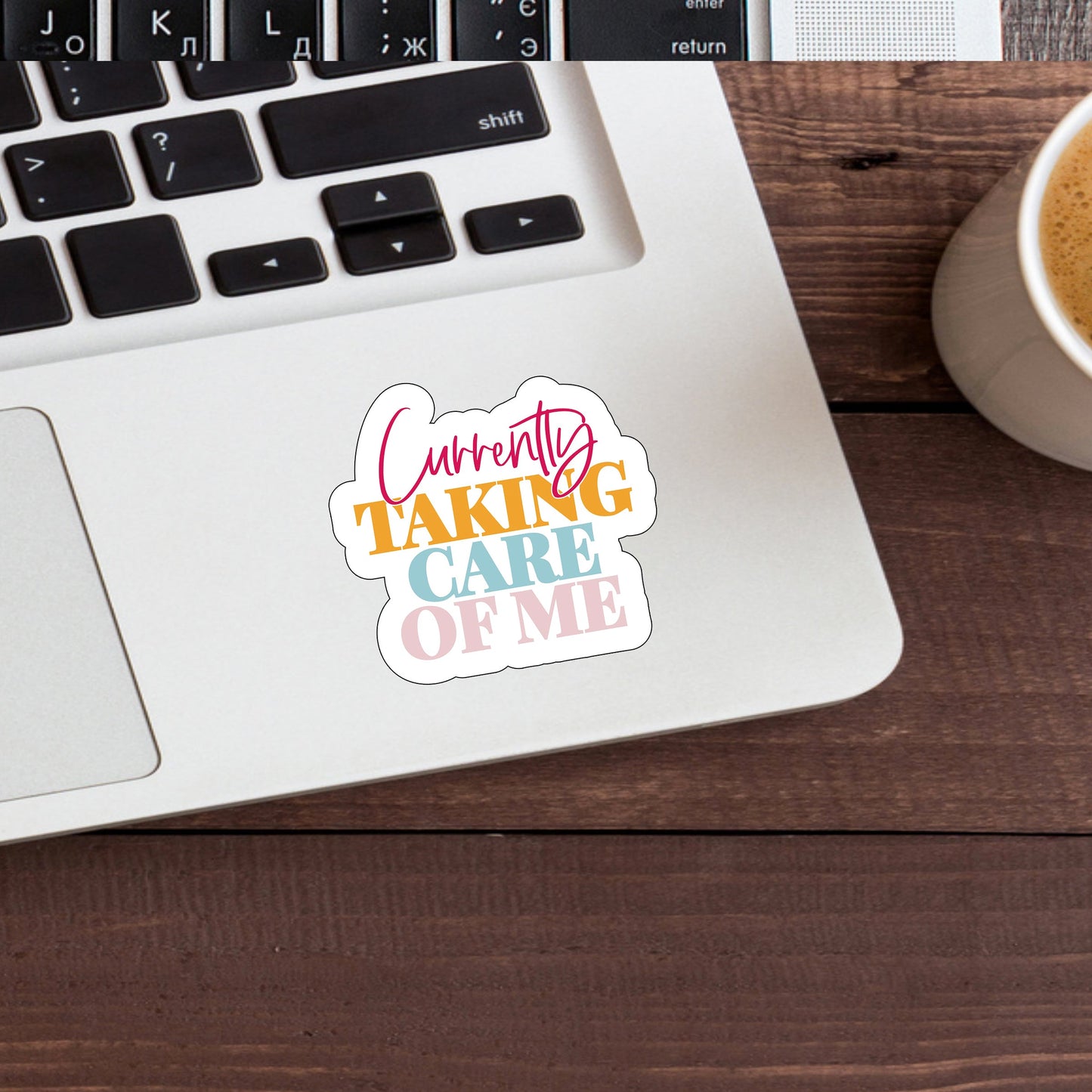 Currently taking care of me Sticker, Vinyl sticker, laptop sticker, Tablet sticker