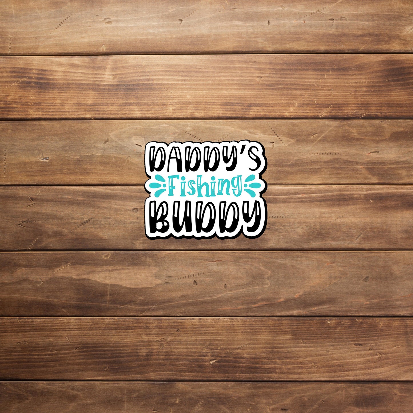 Daddy's Fishing Buddy Sticker, Vinyl sticker, laptop sticker, Tablet sticker
