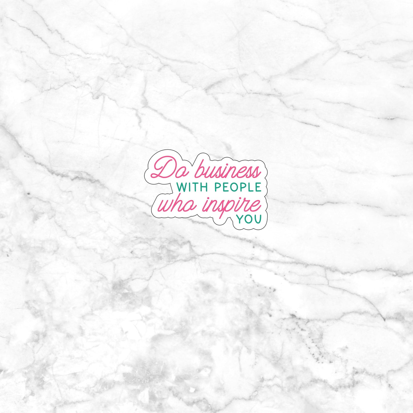 Do business with people who inspire you Sticker, Vinyl sticker, laptop sticker, Tablet sticker