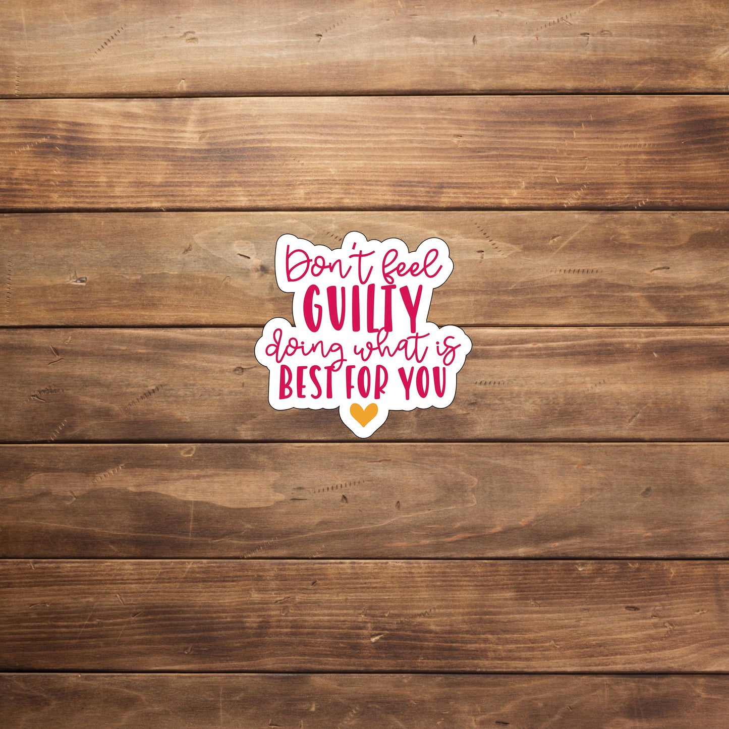 Don't feel guilty doing whats best for you Sticker, Vinyl sticker, laptop sticker, Tablet sticker