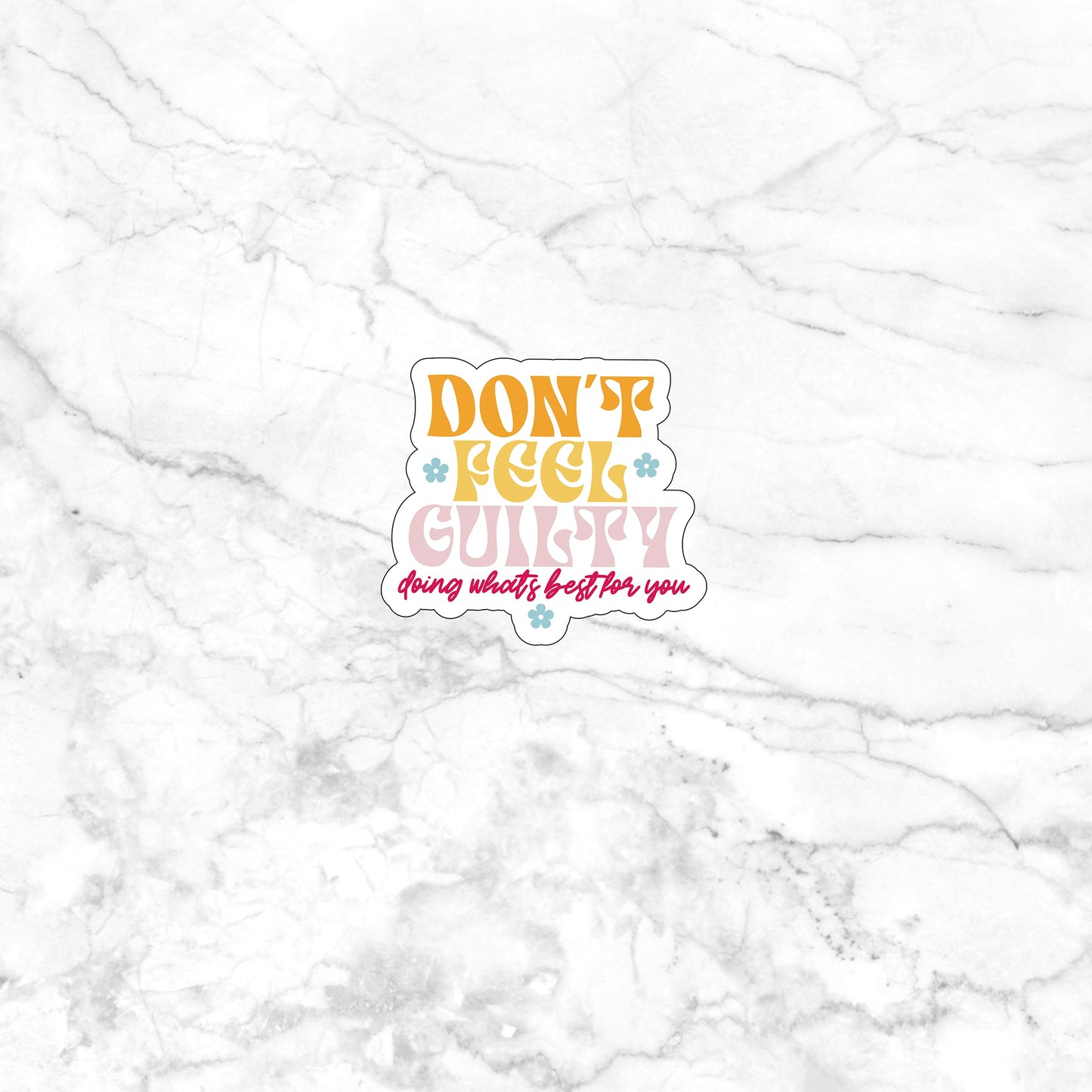 Don't feel guilty doing whats best for youv Sticker, Vinyl sticker, laptop sticker, Tablet sticker