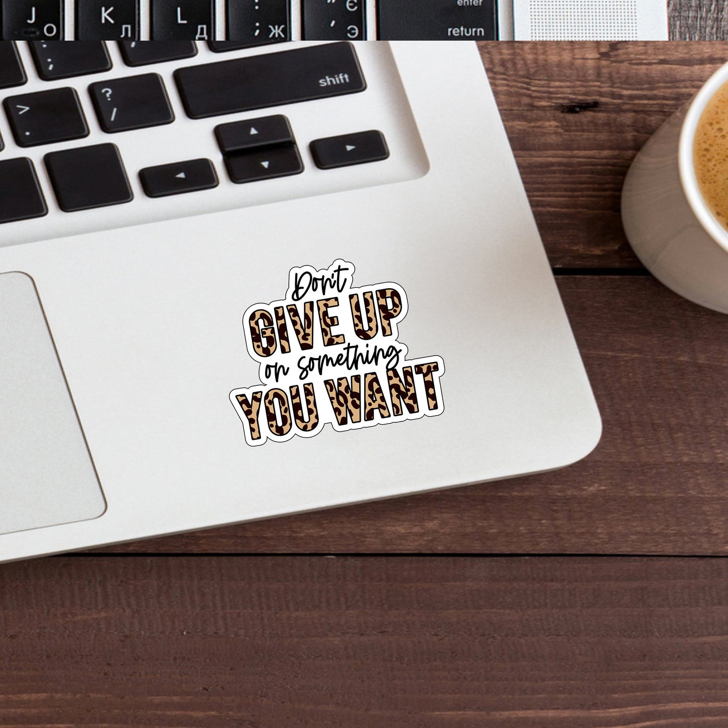 Don't give up on something you want Sticker, Vinyl sticker, laptop sticker, Tablet sticker