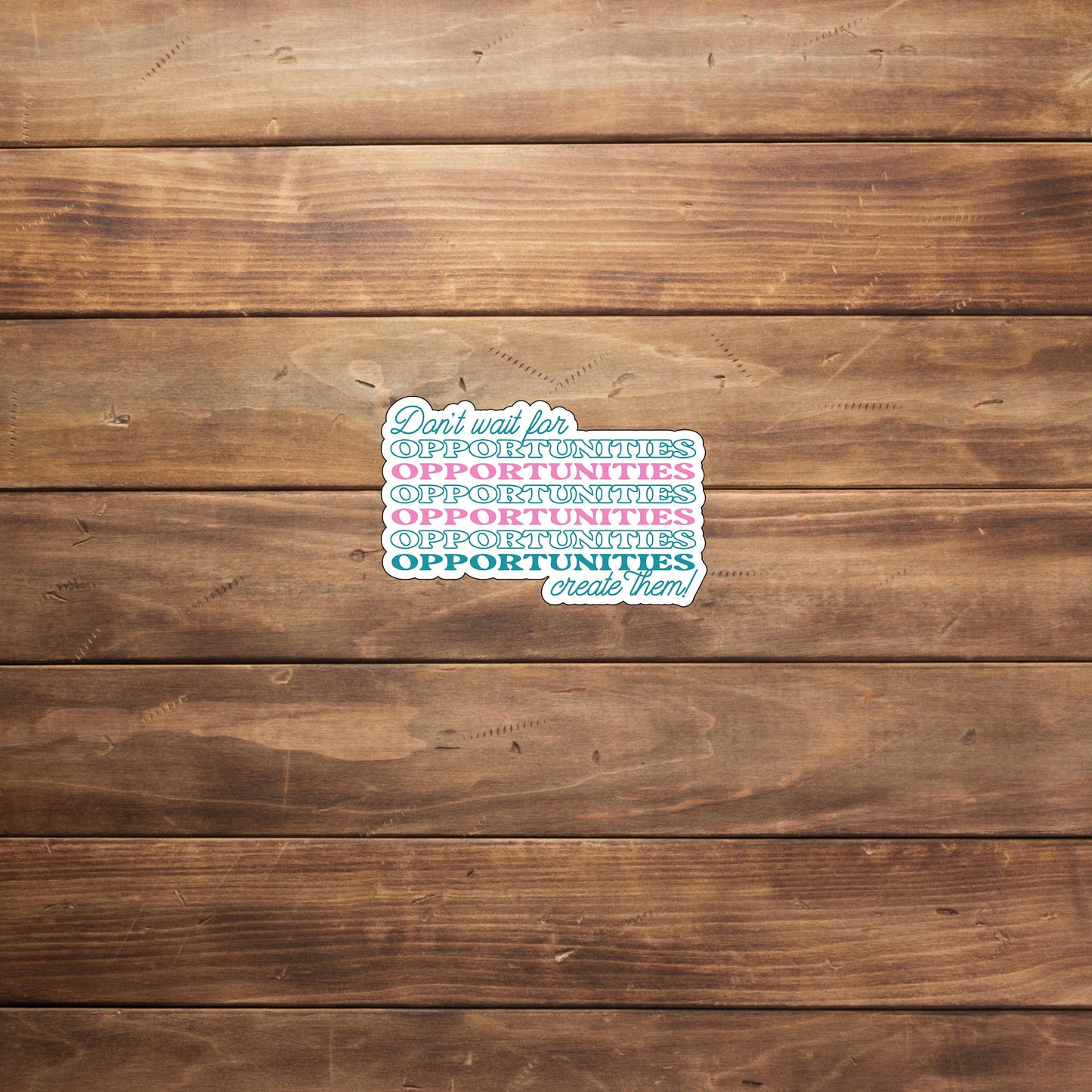 Don't wait for opportunities create them Sticker, Vinyl sticker, laptop sticker, Tablet sticker