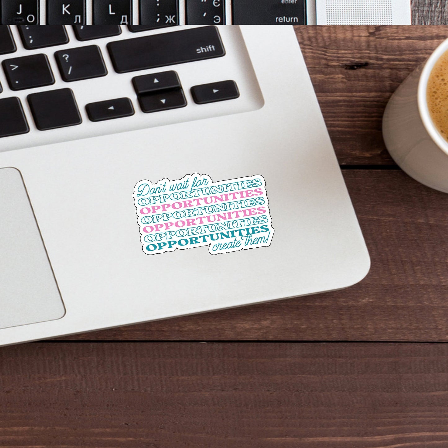 Don't wait for opportunities create them Sticker, Vinyl sticker, laptop sticker, Tablet sticker