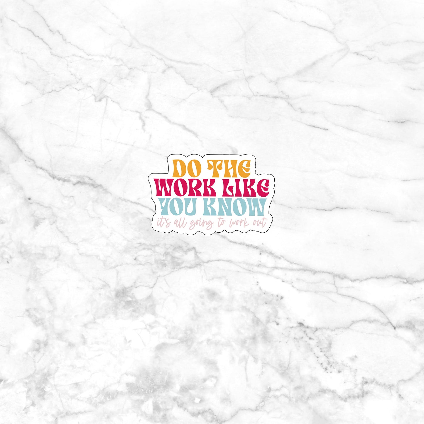 Do the work like you know its all going to workout Sticker, Vinyl sticker, laptop sticker, Tablet sticker