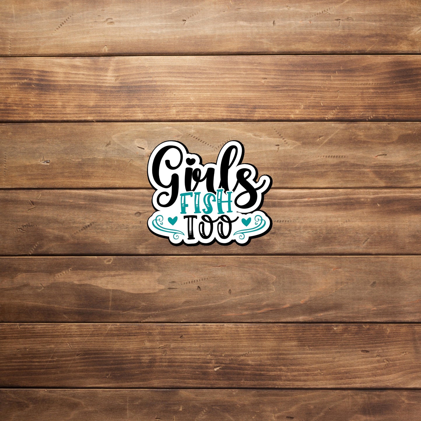 Girls fish too Sticker, Vinyl sticker, laptop sticker, Tablet sticker