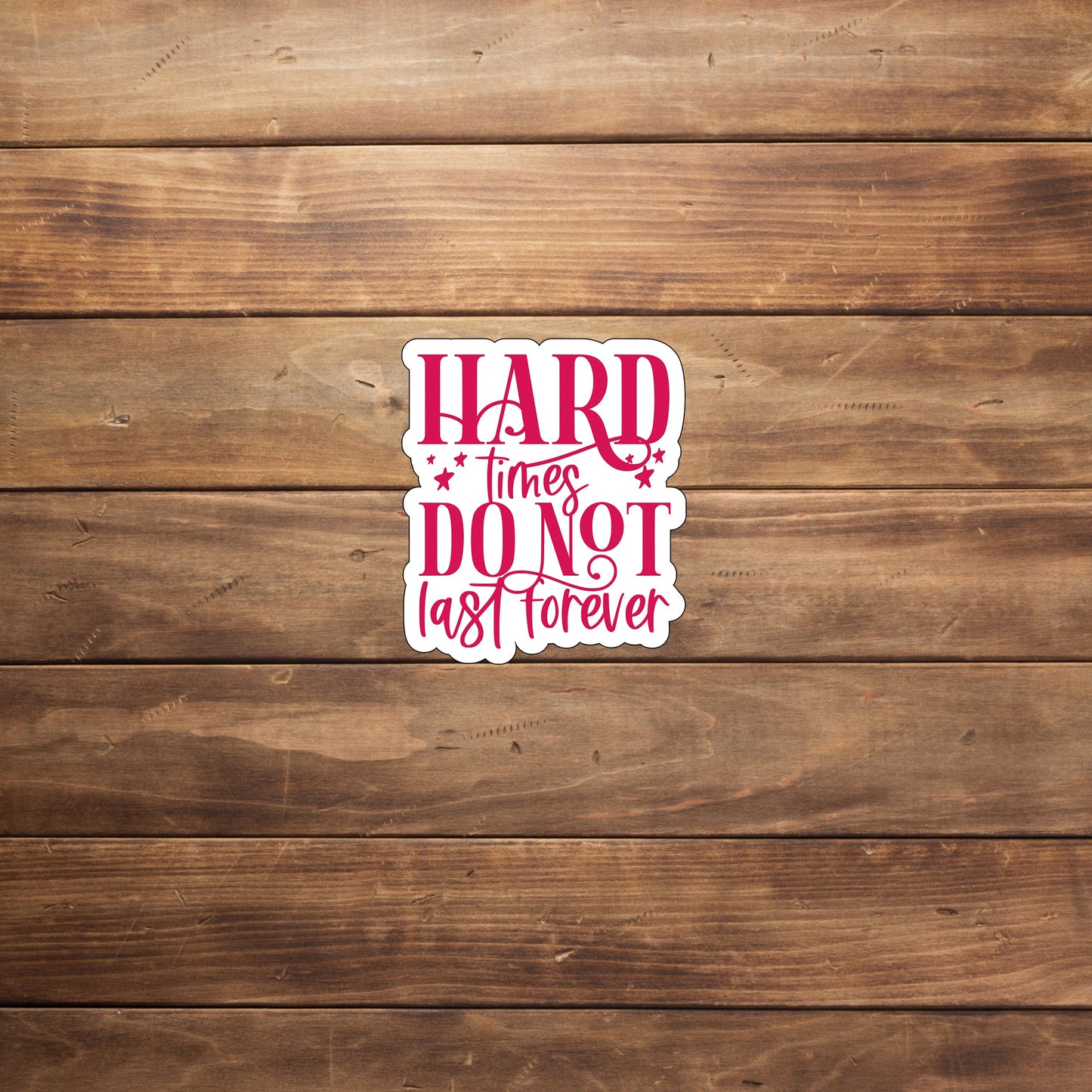 Hard times do not last forever Sticker, Vinyl sticker, laptop sticker, Tablet sticker