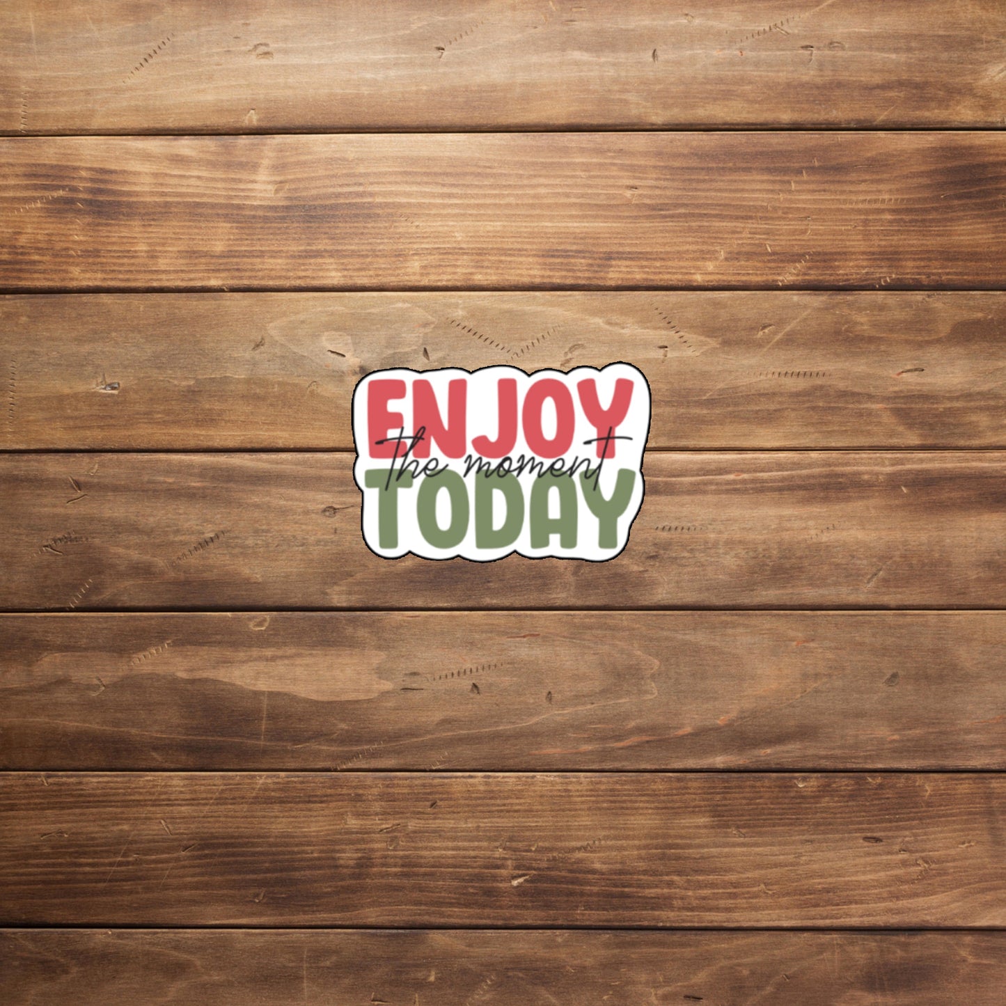 Enjoy Today Sticker