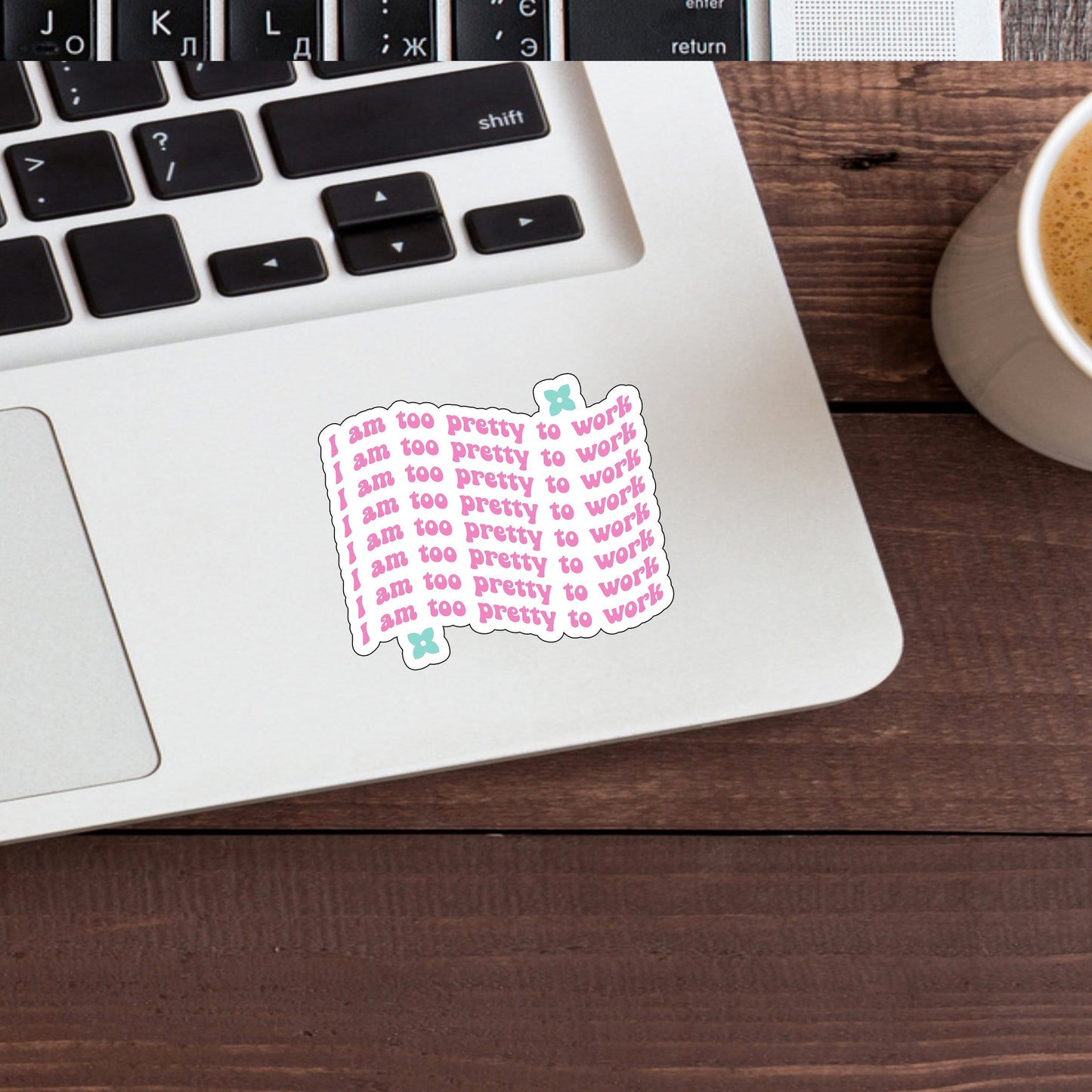 I am too pretty to work Sticker, Vinyl sticker, laptop sticker, Tablet sticker