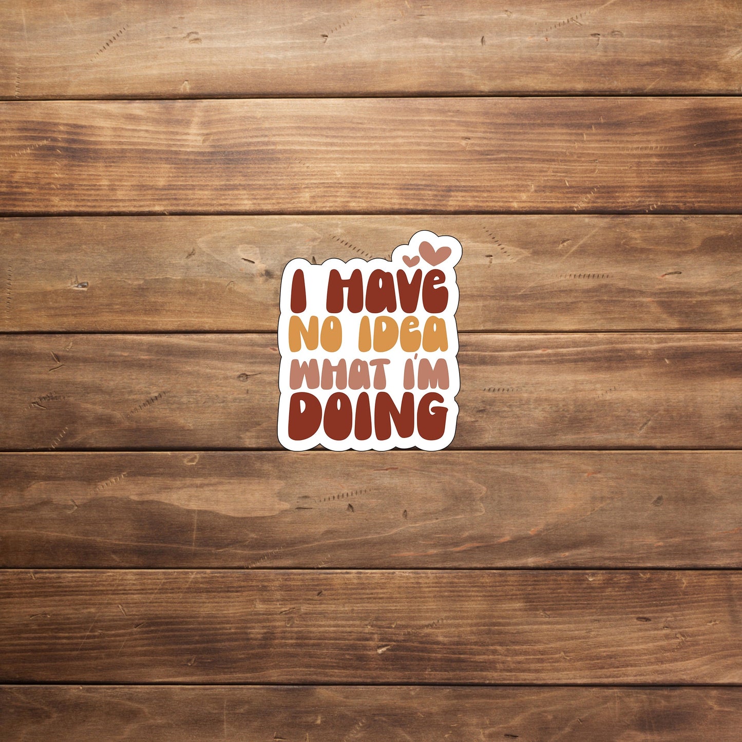 I have no idea what I'am doing Sticker, Vinyl sticker, laptop sticker, Tablet sticker