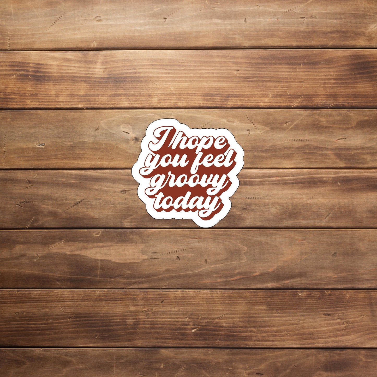 I hope you feel groovy today Sticker, Vinyl sticker, laptop sticker, Tablet sticker