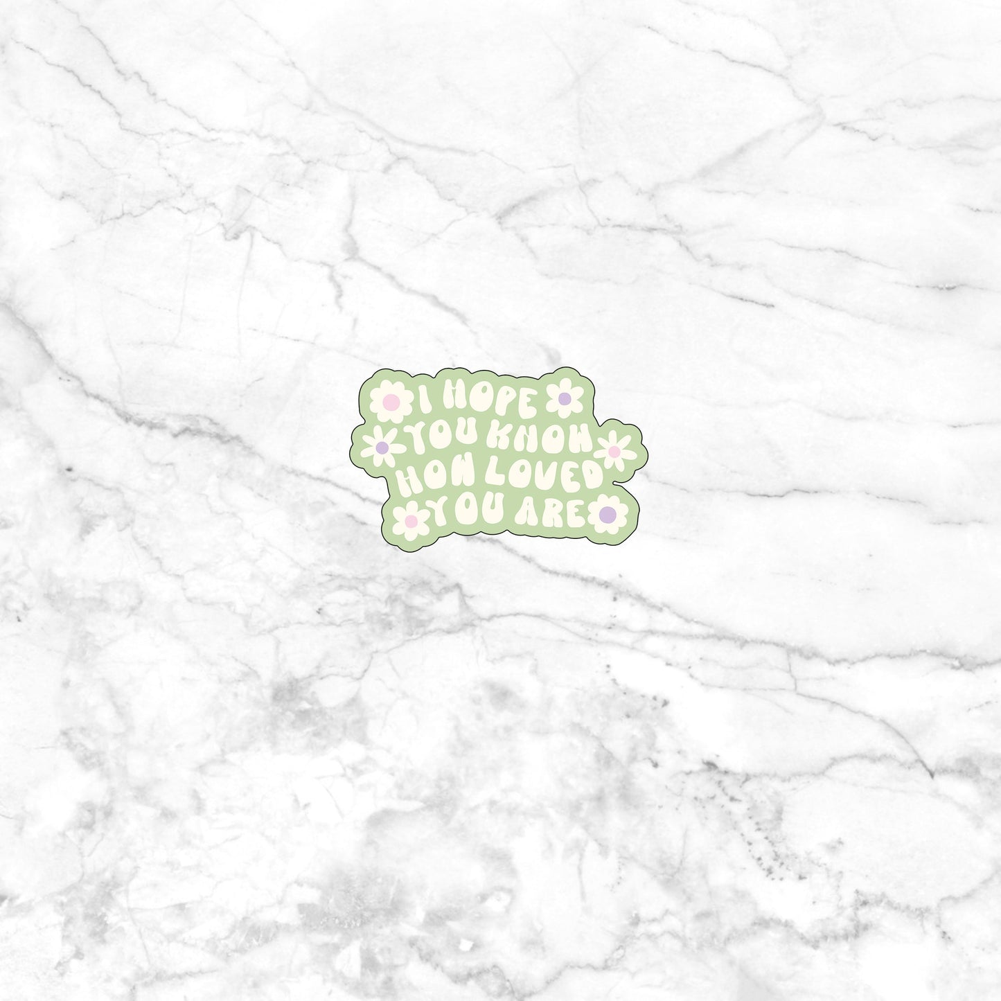 I Hope You Know How Loved You Sticker