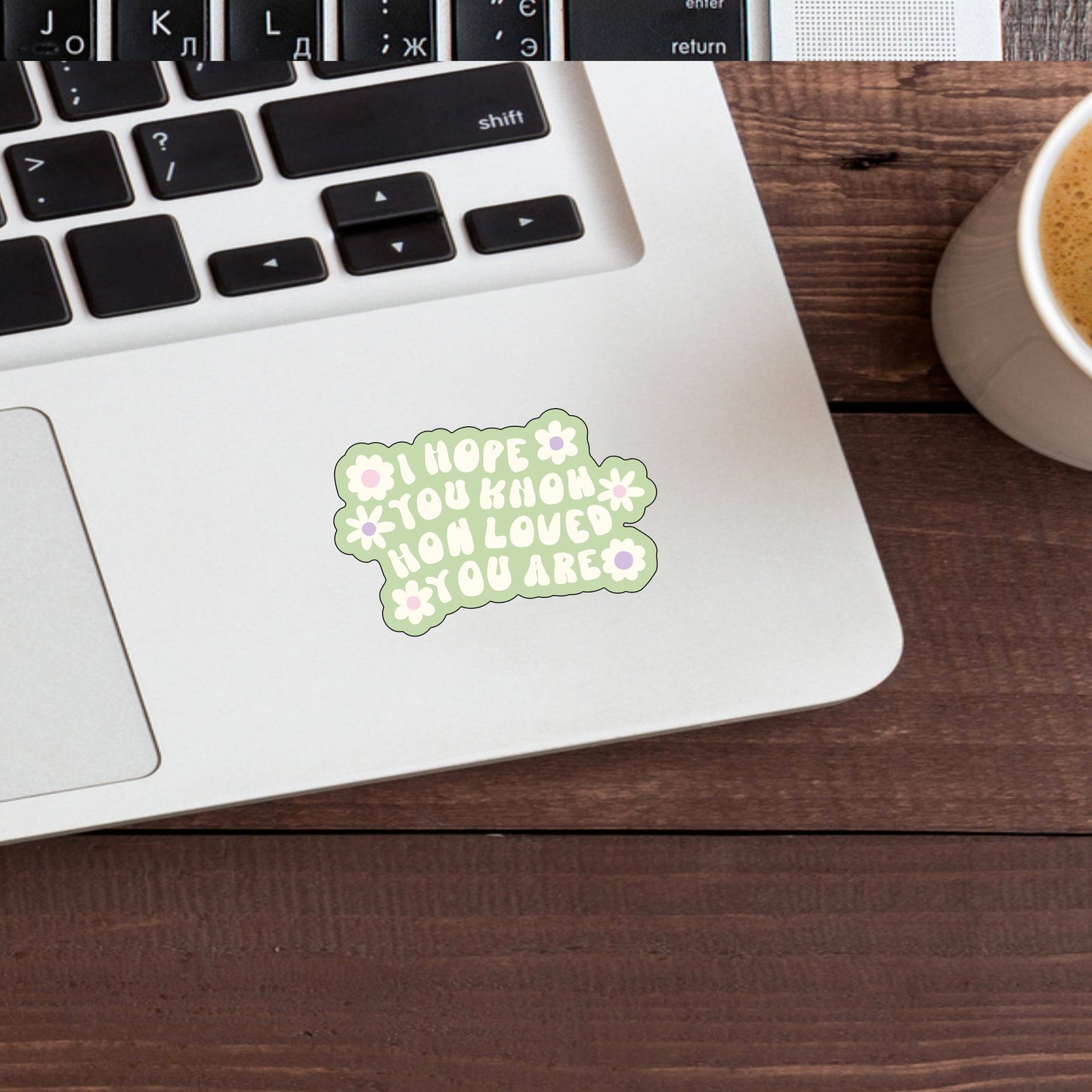I Hope You Know How Loved You Sticker