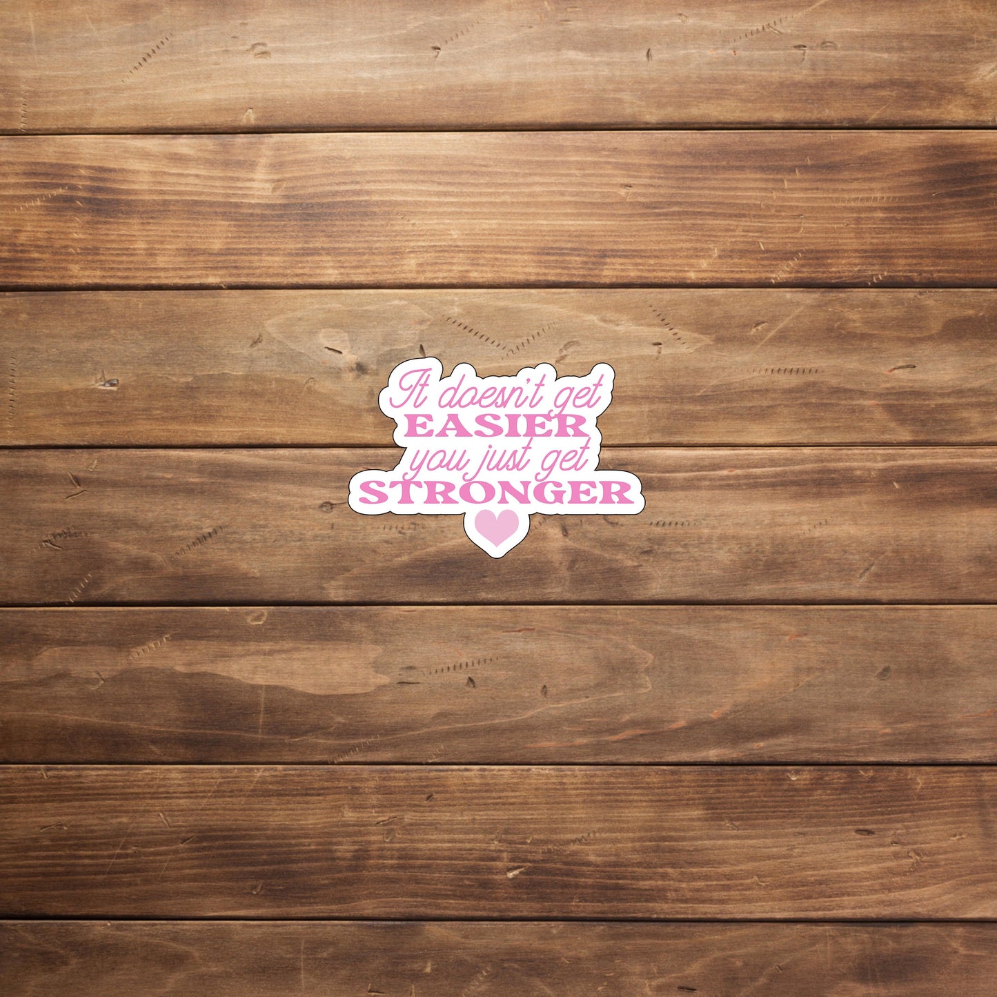 It doesn't get easier you just get stronger Sticker, Vinyl sticker, laptop sticker, Tablet sticker