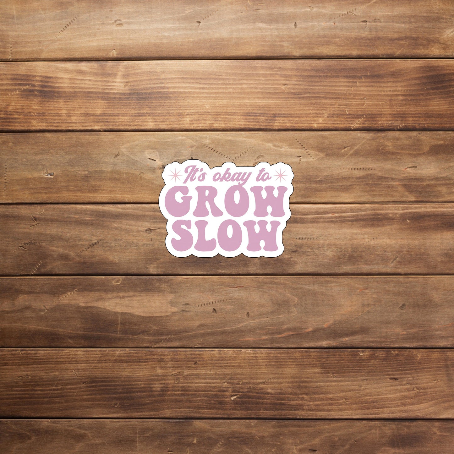 Its okay to grow slow Sticker, Vinyl sticker, laptop sticker, Tablet sticker