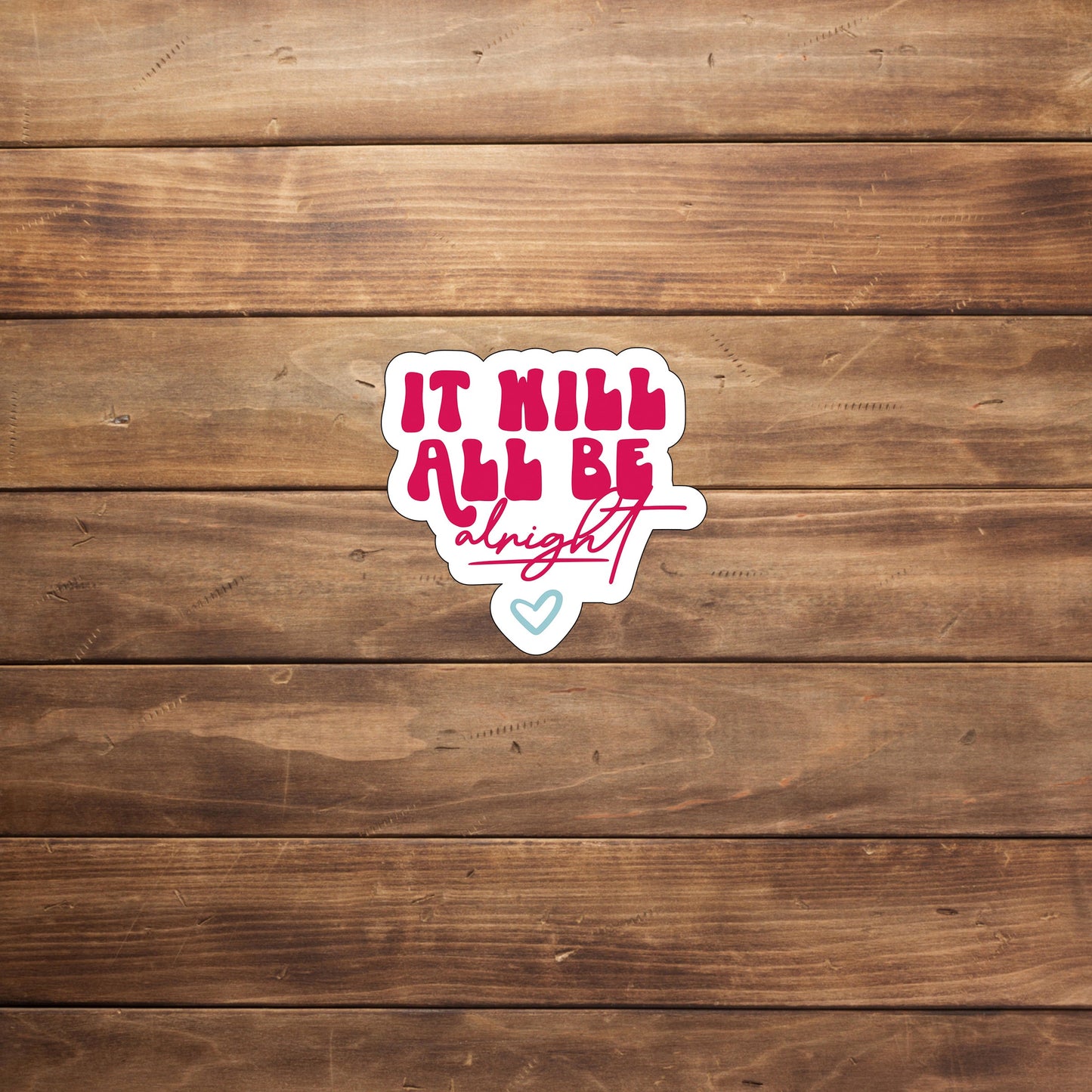 It will all be alright Sticker, Vinyl sticker, laptop sticker, Tablet sticker