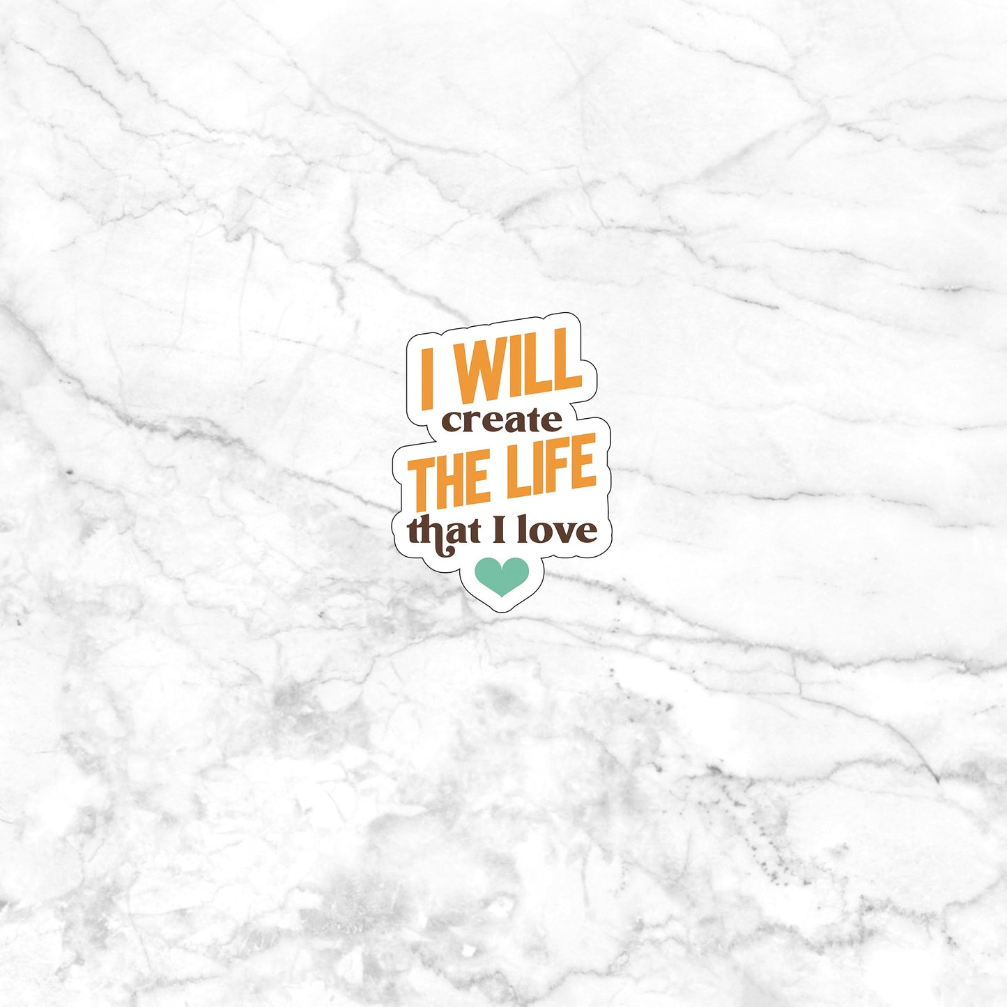Create the Life I'll Love Sticker, Vinyl sticker, laptop sticker, Tablet sticker