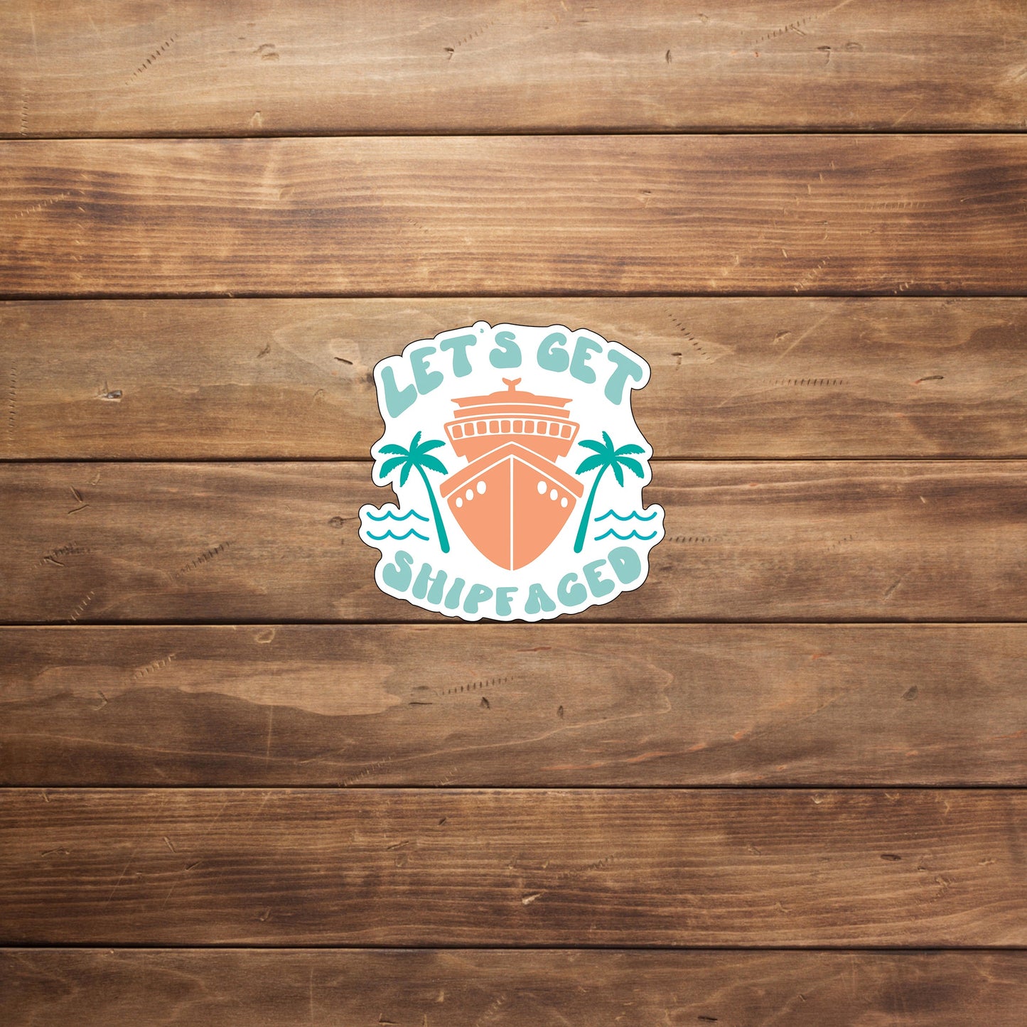 Lets Get Shipfaced Sticker