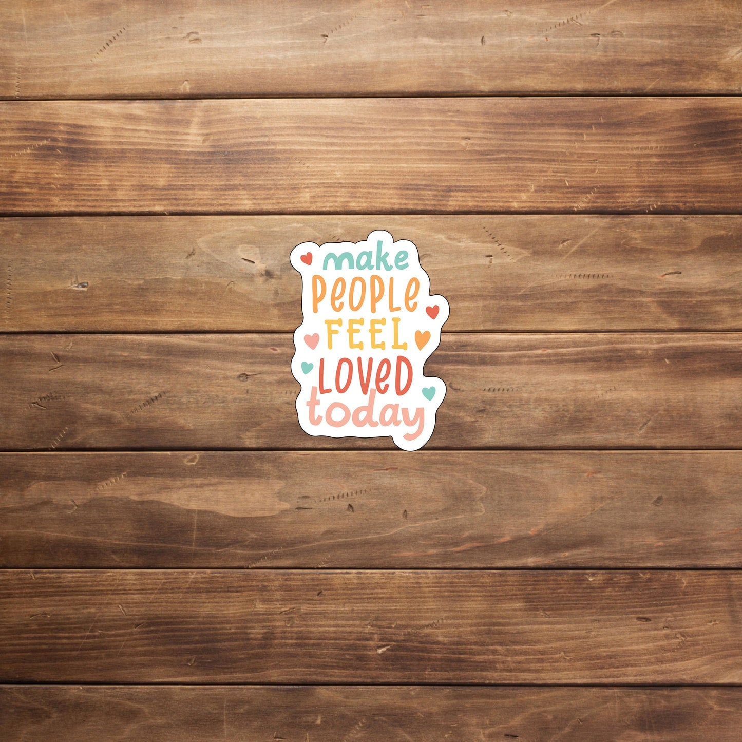 Make People Feel Loved Today Sticker