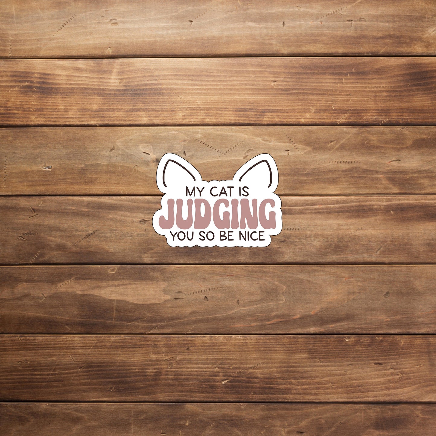 My cat is judging you so be nice Sticker, Vinyl sticker, laptop sticker, Tablet sticker