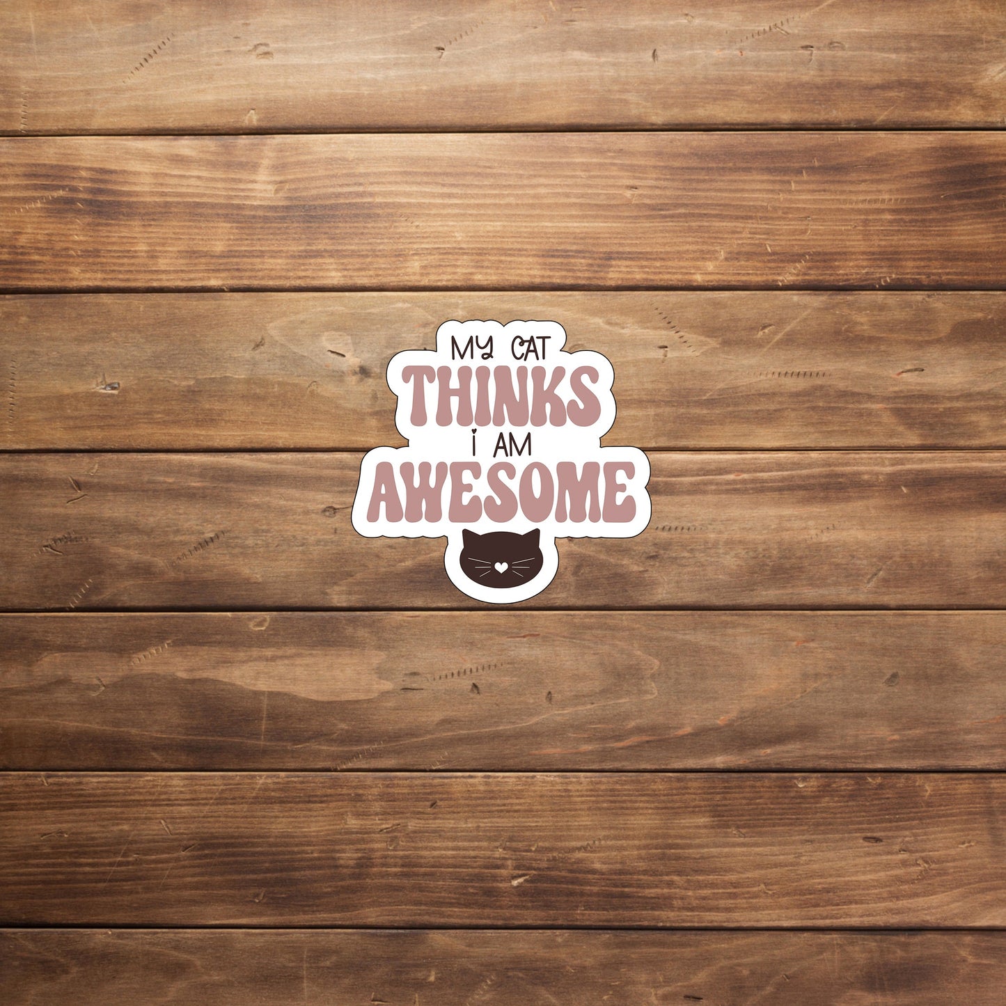 My cat thinks Im awesome Sticker, Vinyl sticker, laptop sticker, Tablet sticker