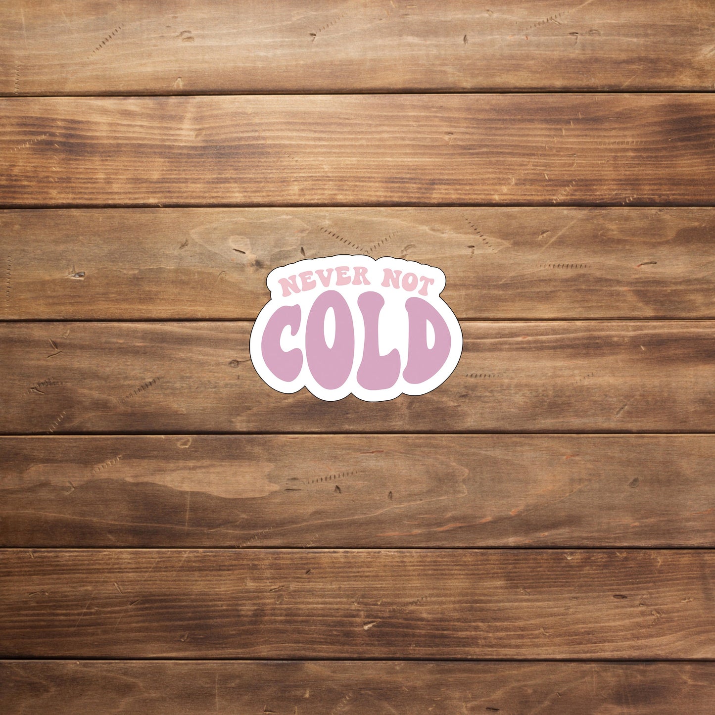Never not cold Sticker, Vinyl sticker, laptop sticker, Tablet sticker