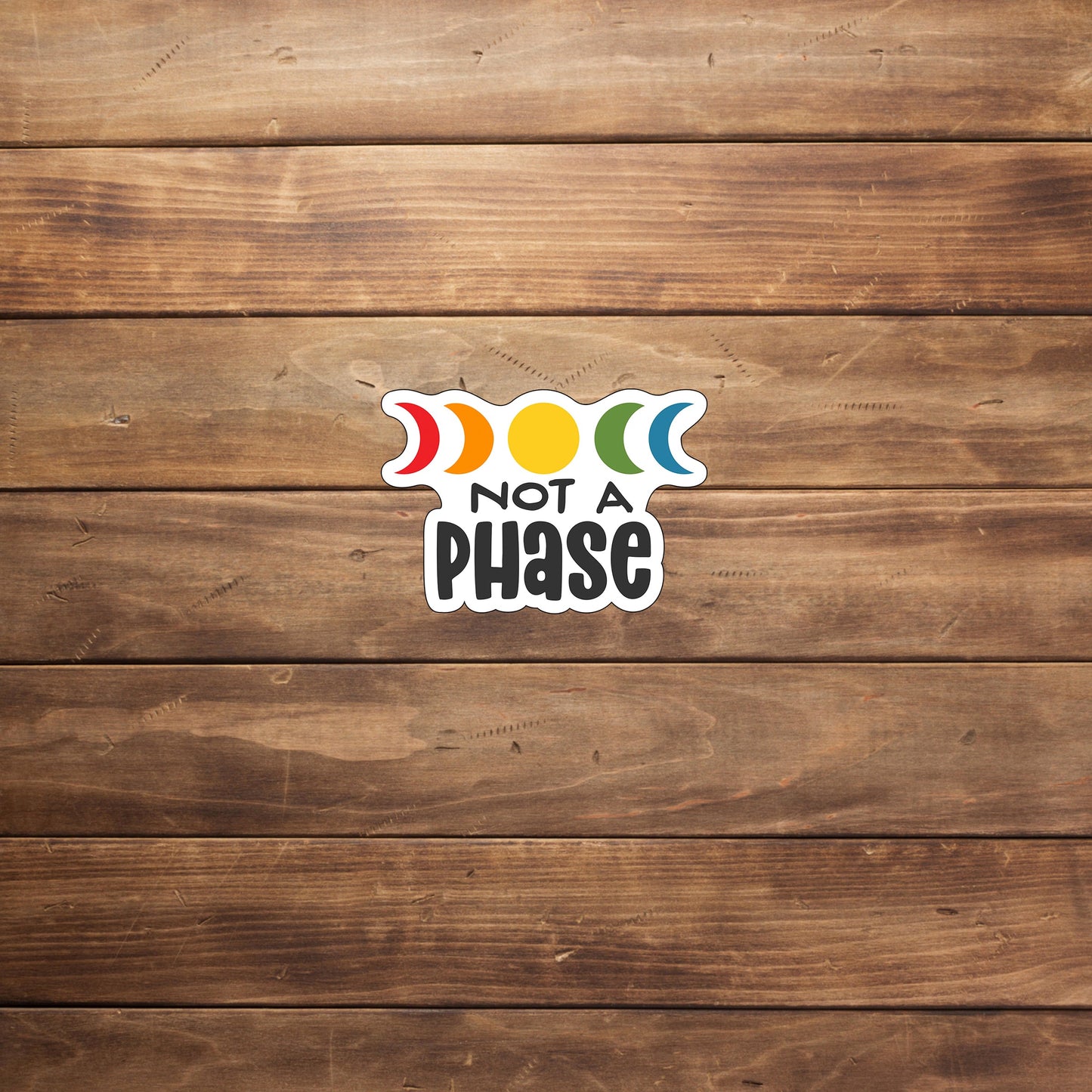 Not A Phase Sticker