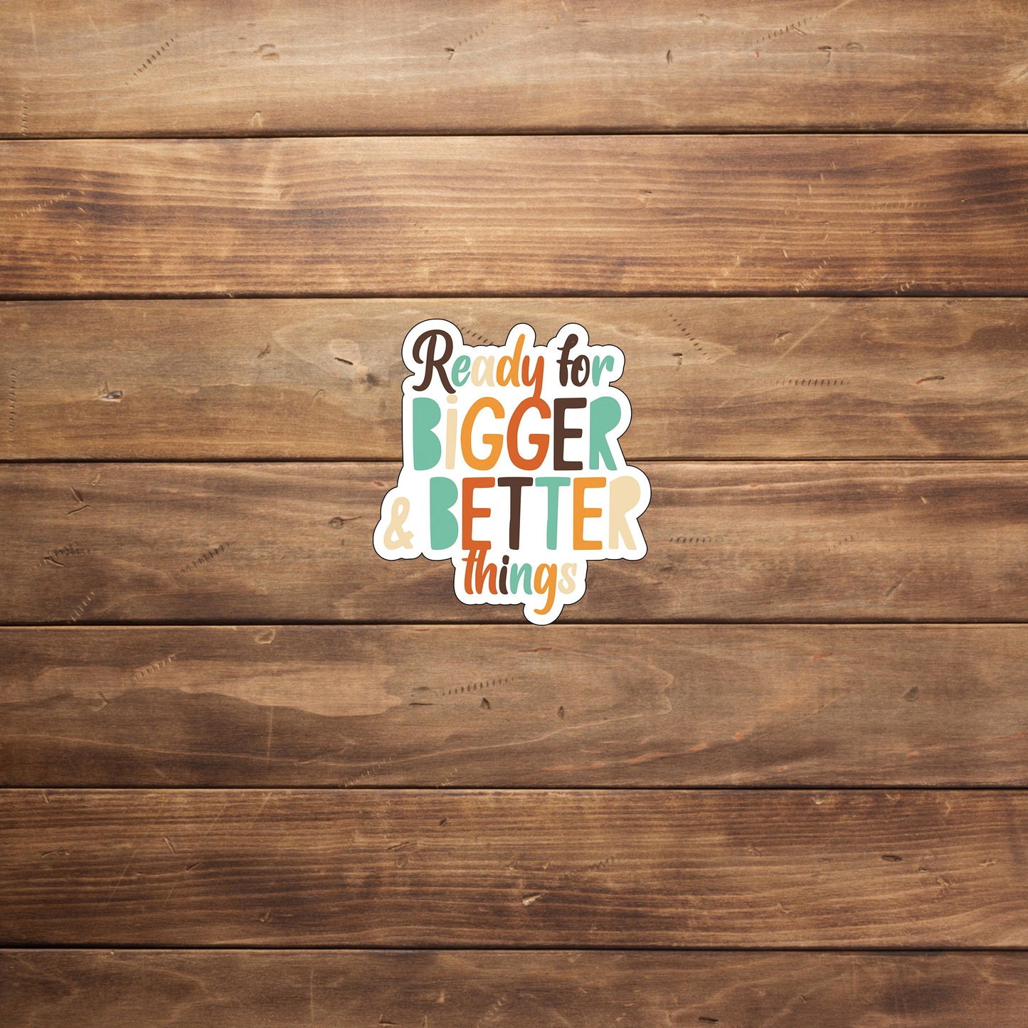 Ready for bigger and better things Sticker, Vinyl sticker, laptop sticker, Tablet sticker