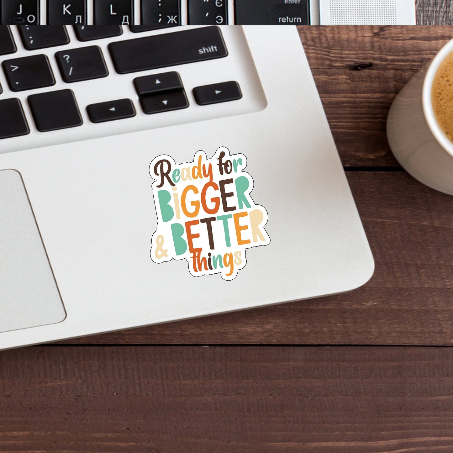 Ready for bigger and better things Sticker, Vinyl sticker, laptop sticker, Tablet sticker