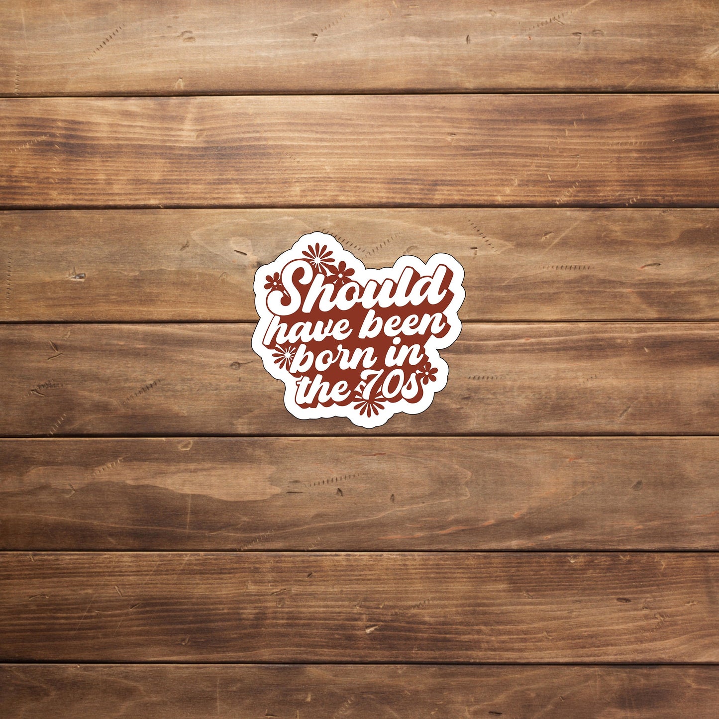 Should have been born in the 70s Sticker, Vinyl sticker, laptop sticker, Tablet sticker