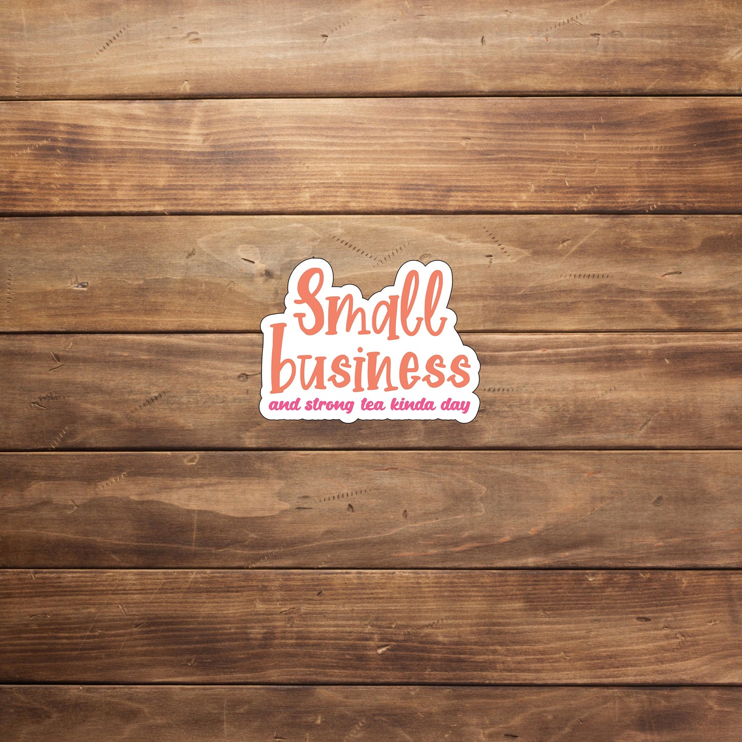Small business and strong tea kind a day Sticker, Vinyl sticker, laptop sticker, Tablet sticker