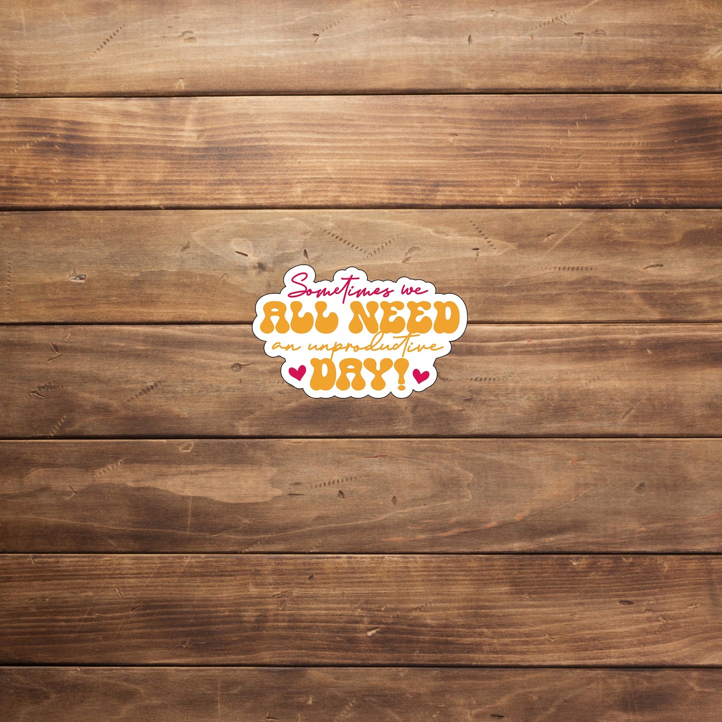 Sometimes we all need an un productive day Sticker, Vinyl sticker, laptop sticker, Tablet sticker