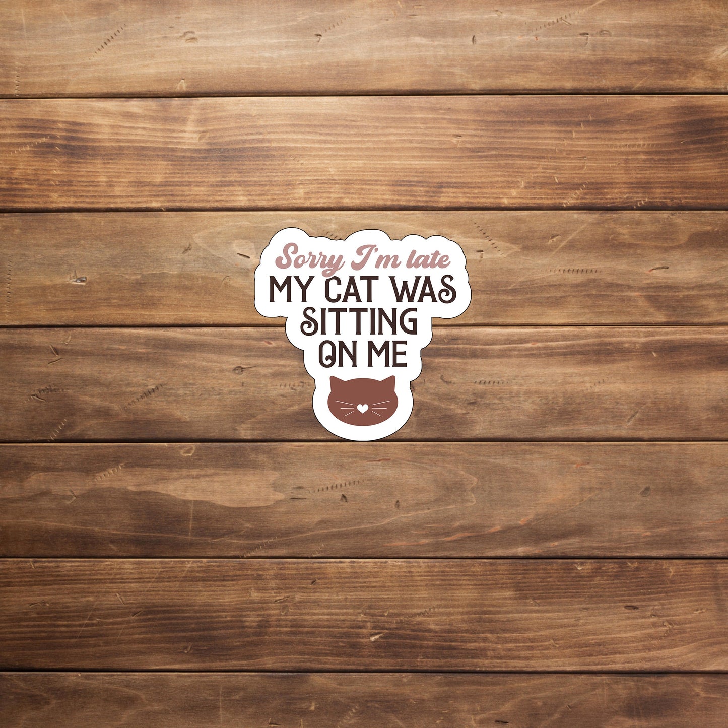 Sorry Im late my cat was sitting on me Sticker, Vinyl sticker, laptop sticker, Tablet sticker
