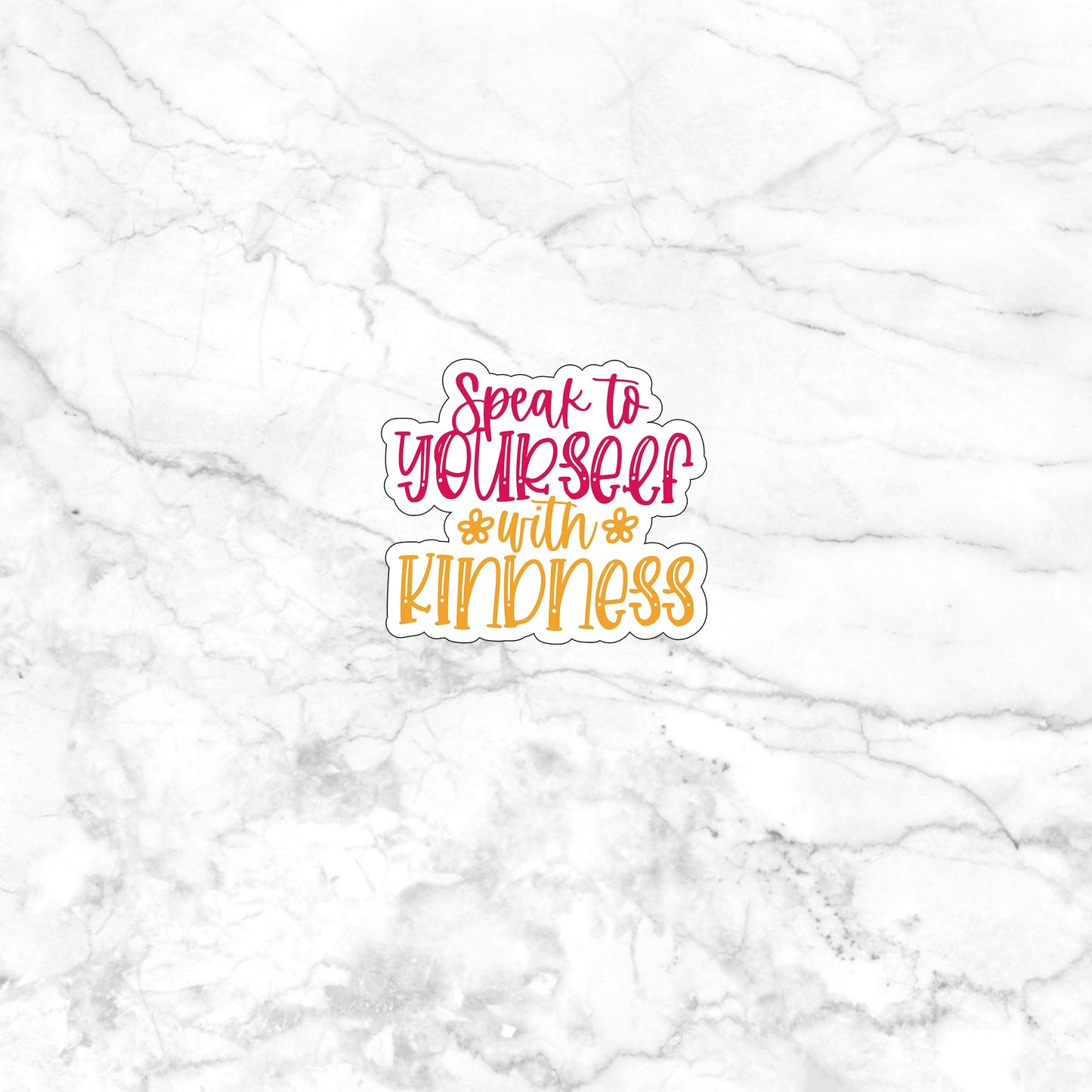 Speak to yourself with kindness Sticker, Vinyl sticker, laptop sticker, Tablet sticker