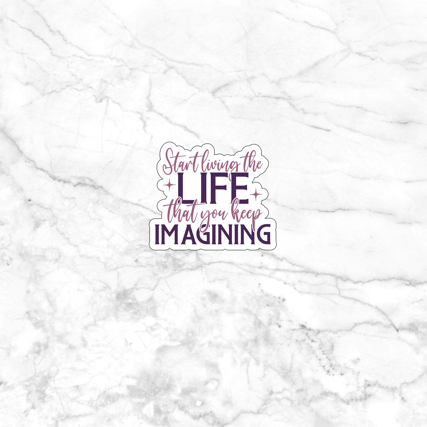 Start living the life that you keep imagining Sticker, Vinyl sticker, laptop sticker, Tablet sticker