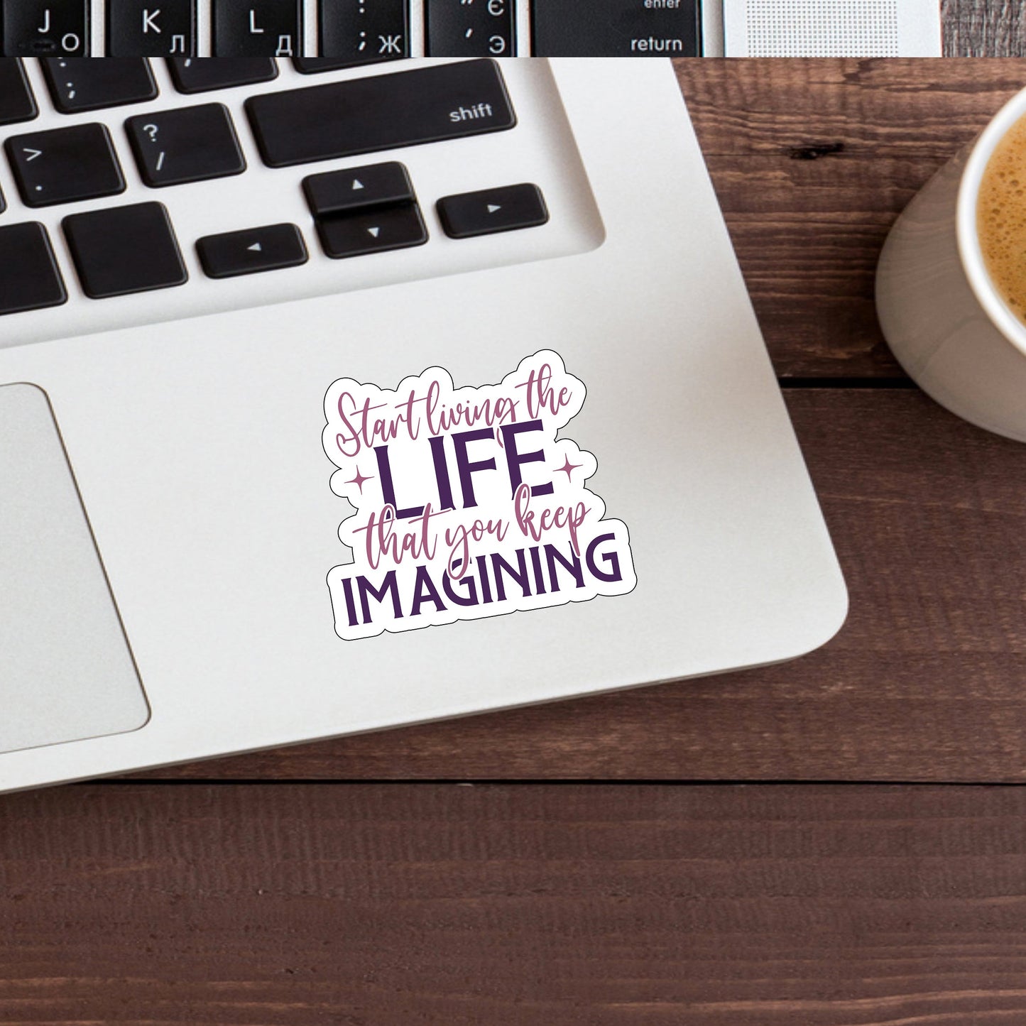 Start living the life that you keep imagining Sticker, Vinyl sticker, laptop sticker, Tablet sticker
