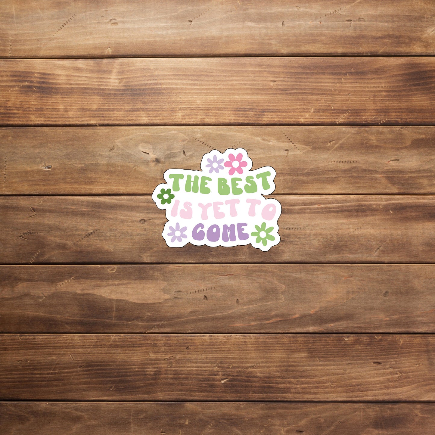 The Best Is Yet To Come Sticker