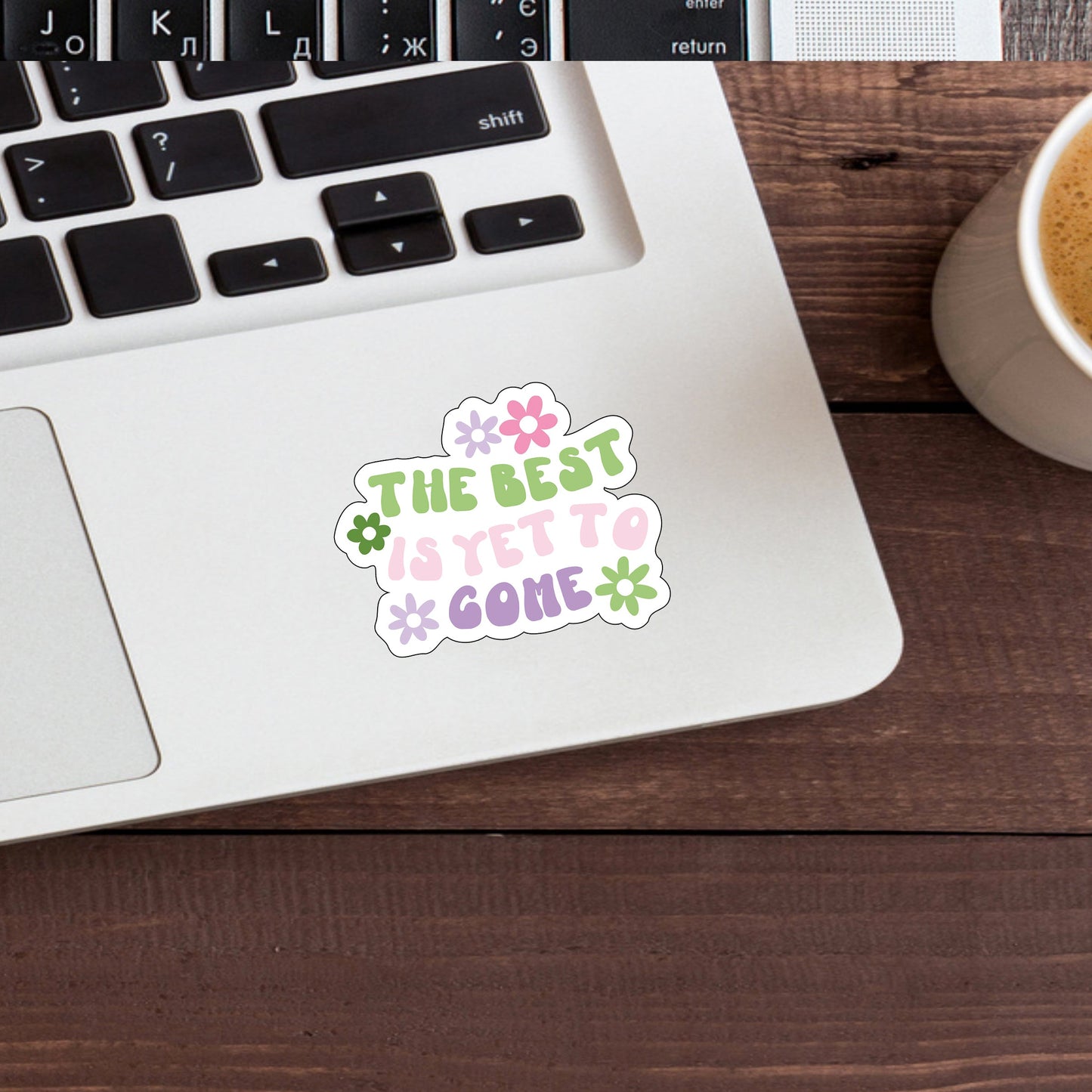 The Best Is Yet To Come Sticker