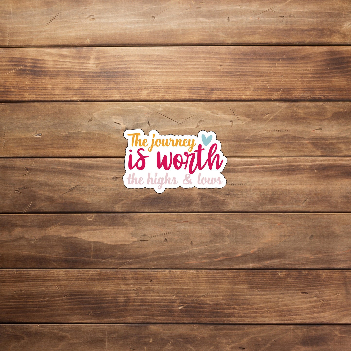 The Journey is worth the high and lows Sticker, Vinyl sticker, laptop sticker, Tablet sticker